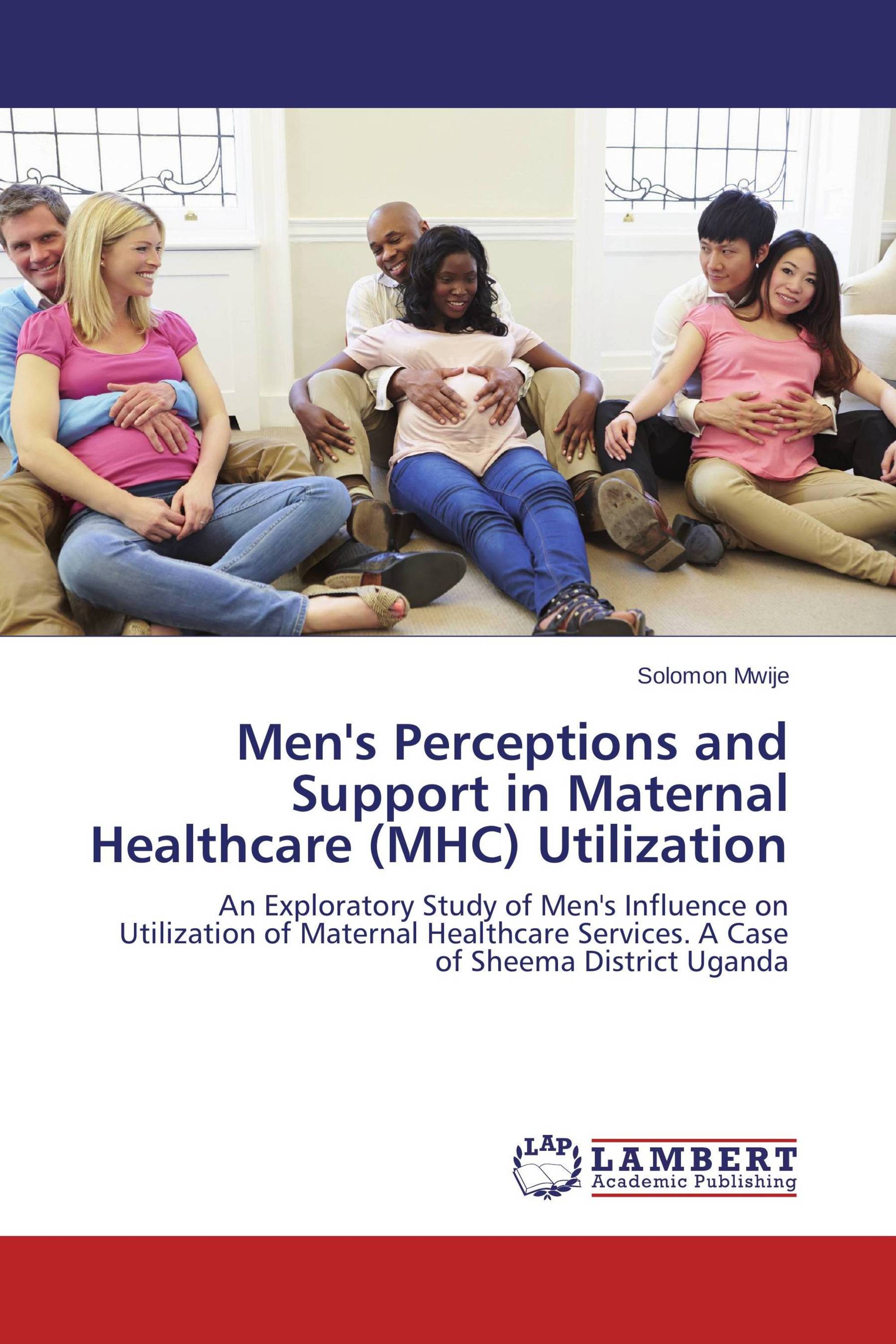 Men's Perceptions and Support in Maternal Healthcare (MHC) Utilization