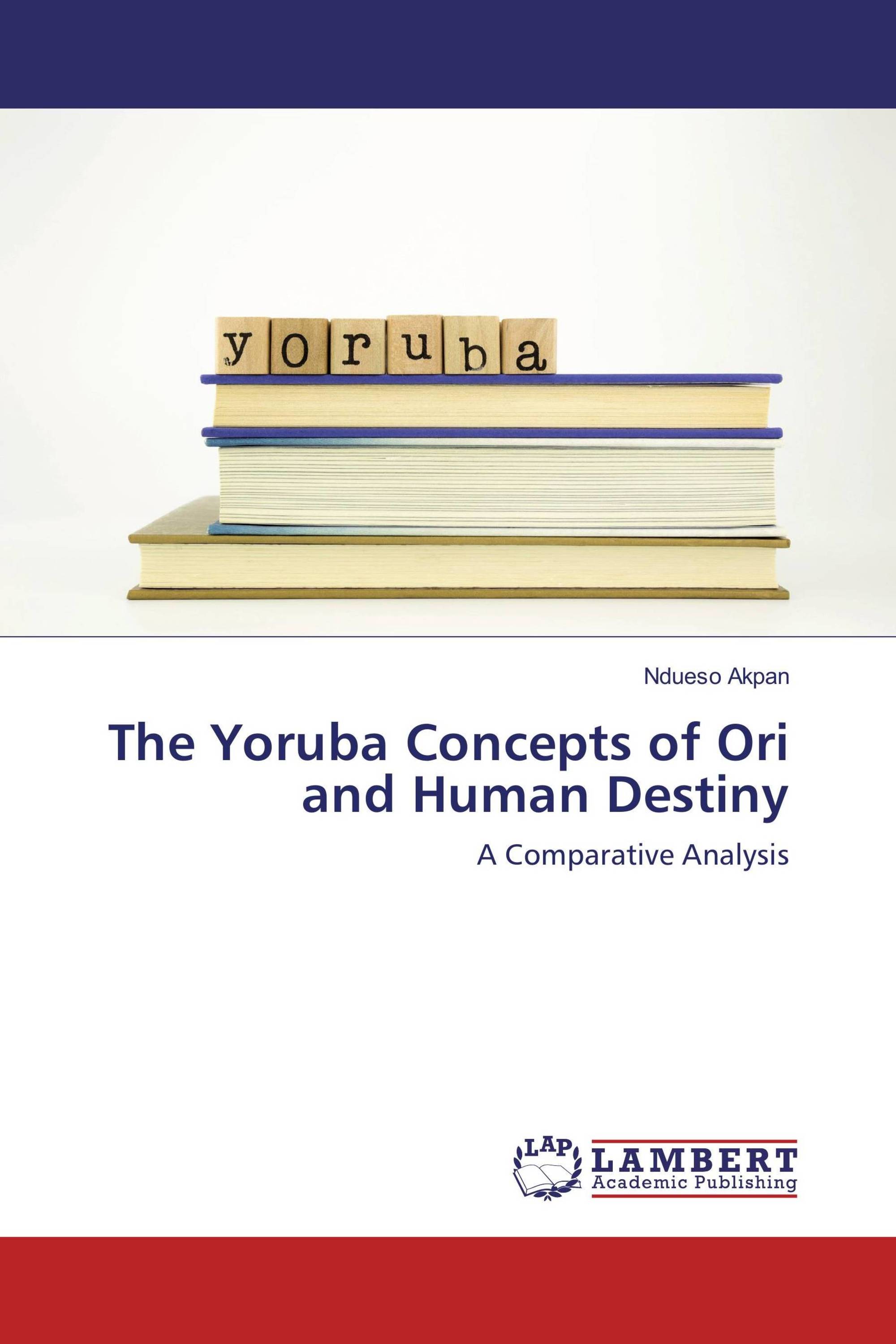 The Yoruba Concepts of Ori and Human Destiny