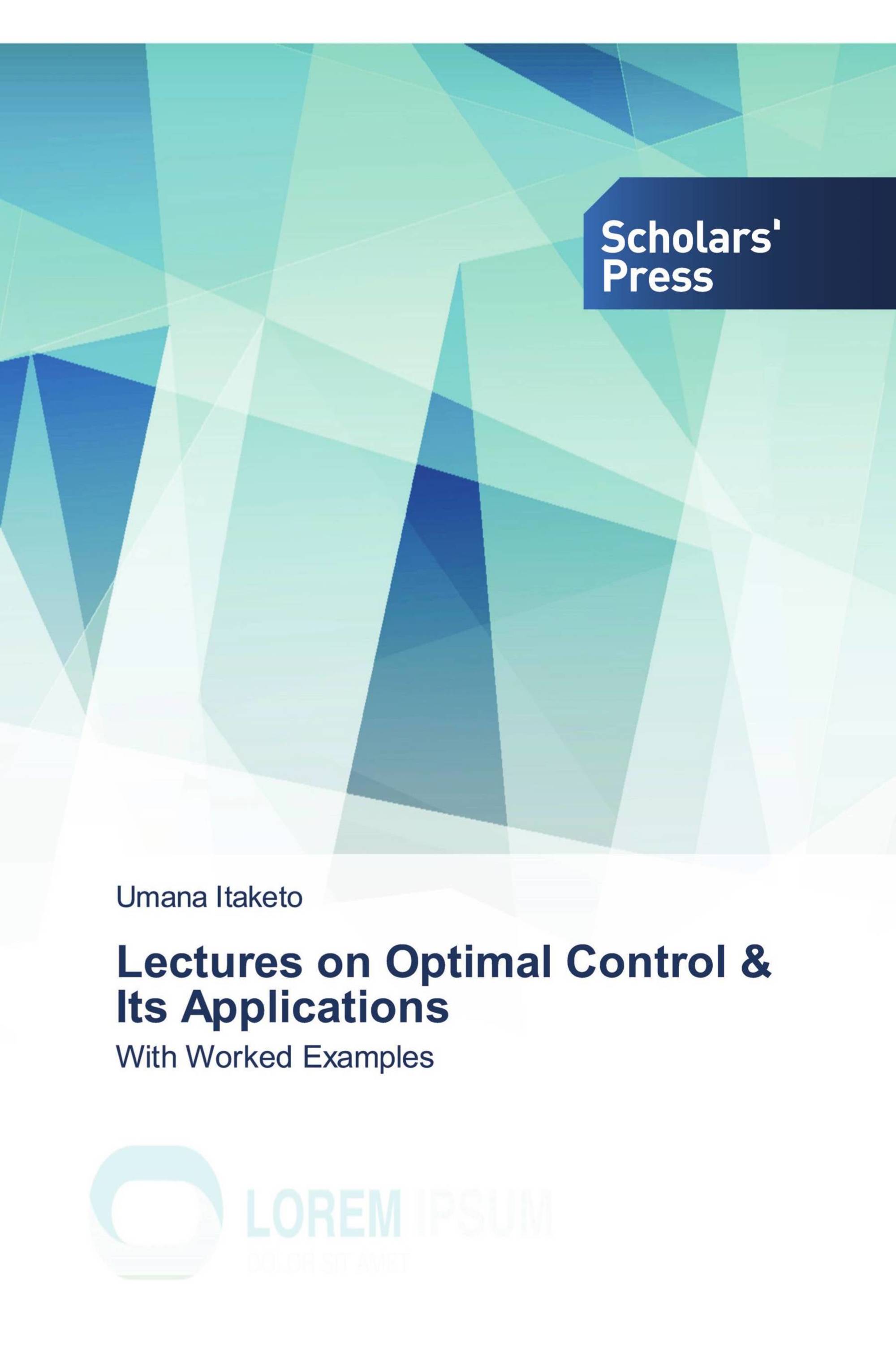 Lectures on Optimal Control & Its Applications