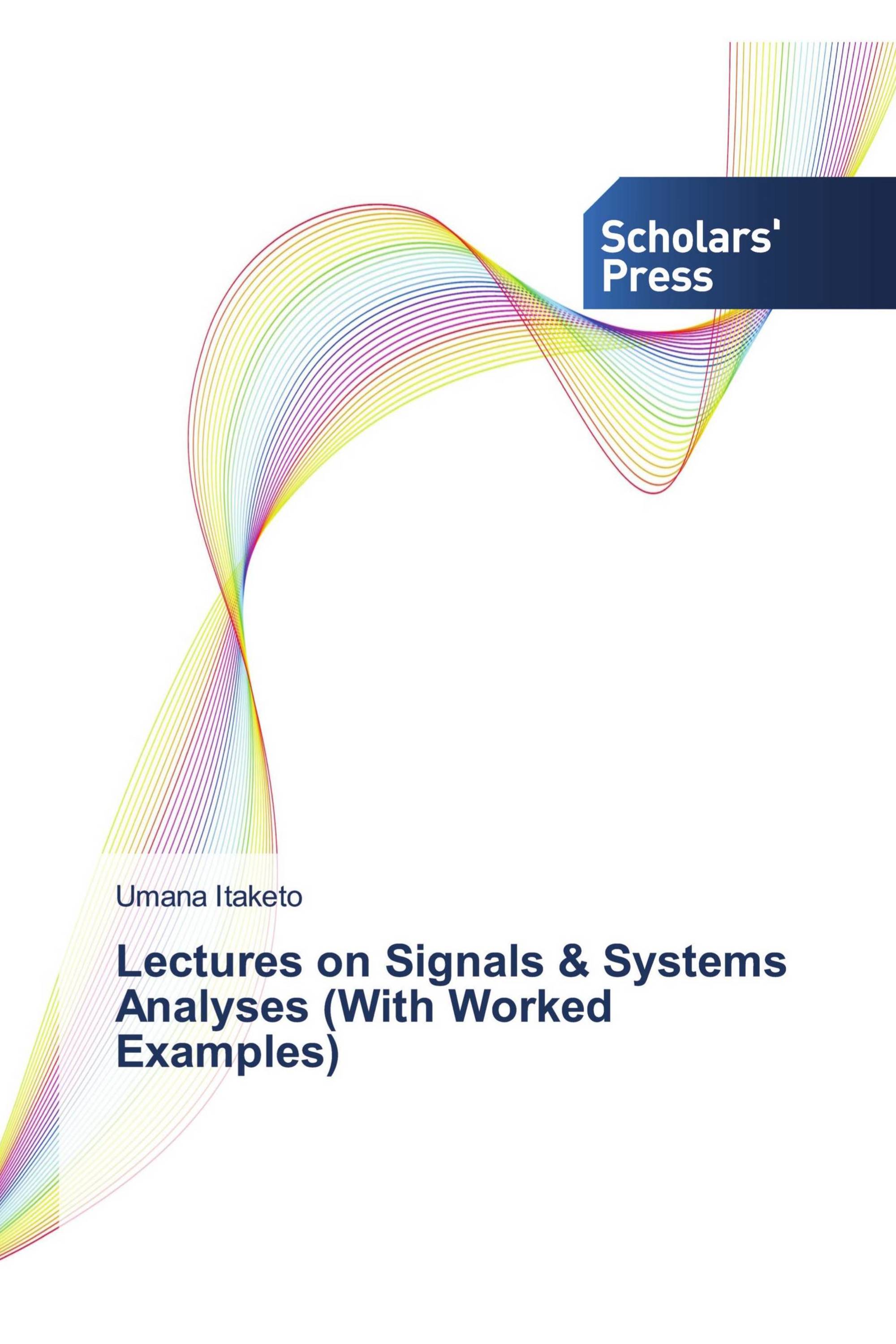 Lectures on Signals & Systems Analyses (With Worked Examples)