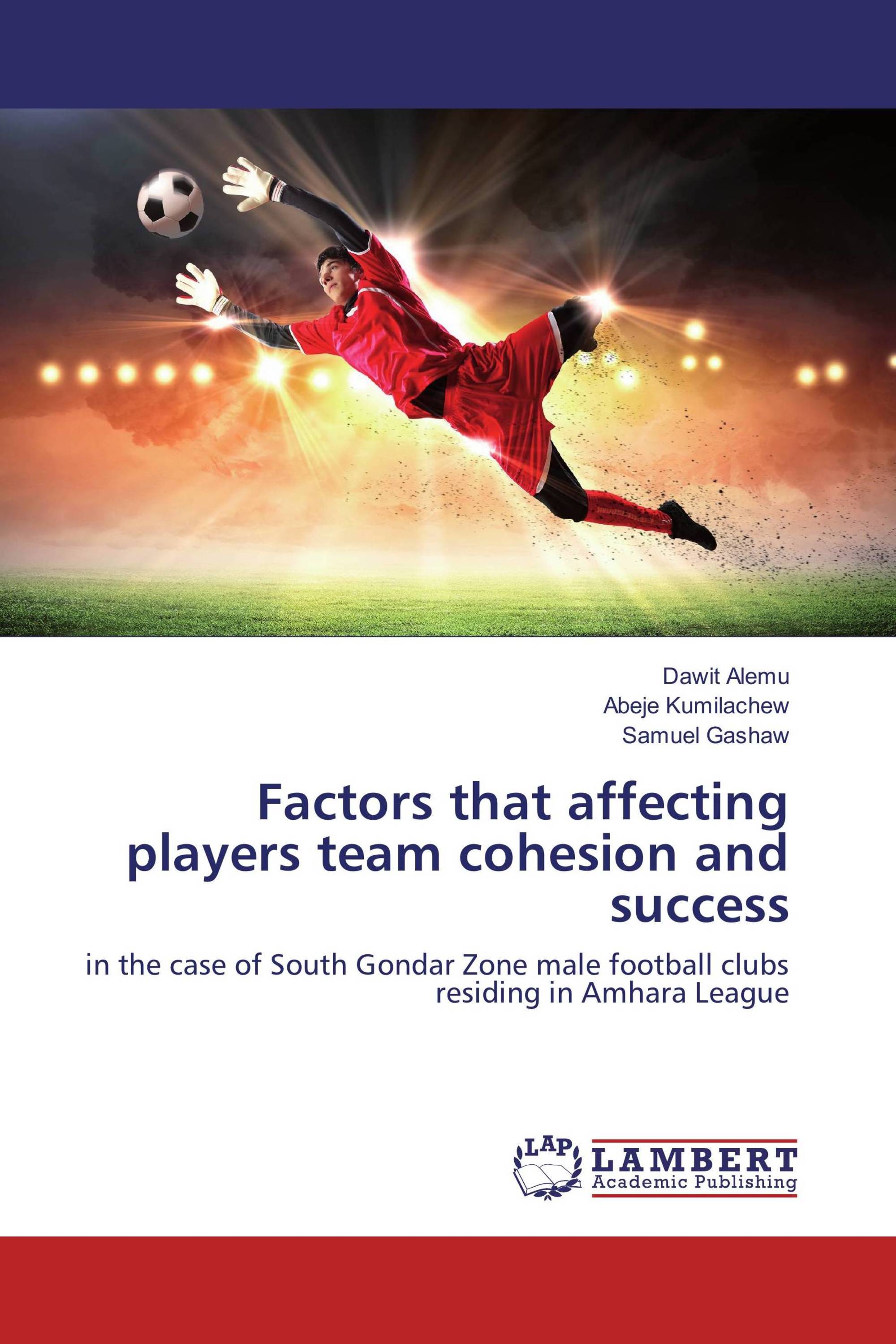 Factors That Affecting Players Team Cohesion And Success 978 3 659 Factors That Affecting Players Team Cohesion And Success 978 3 659