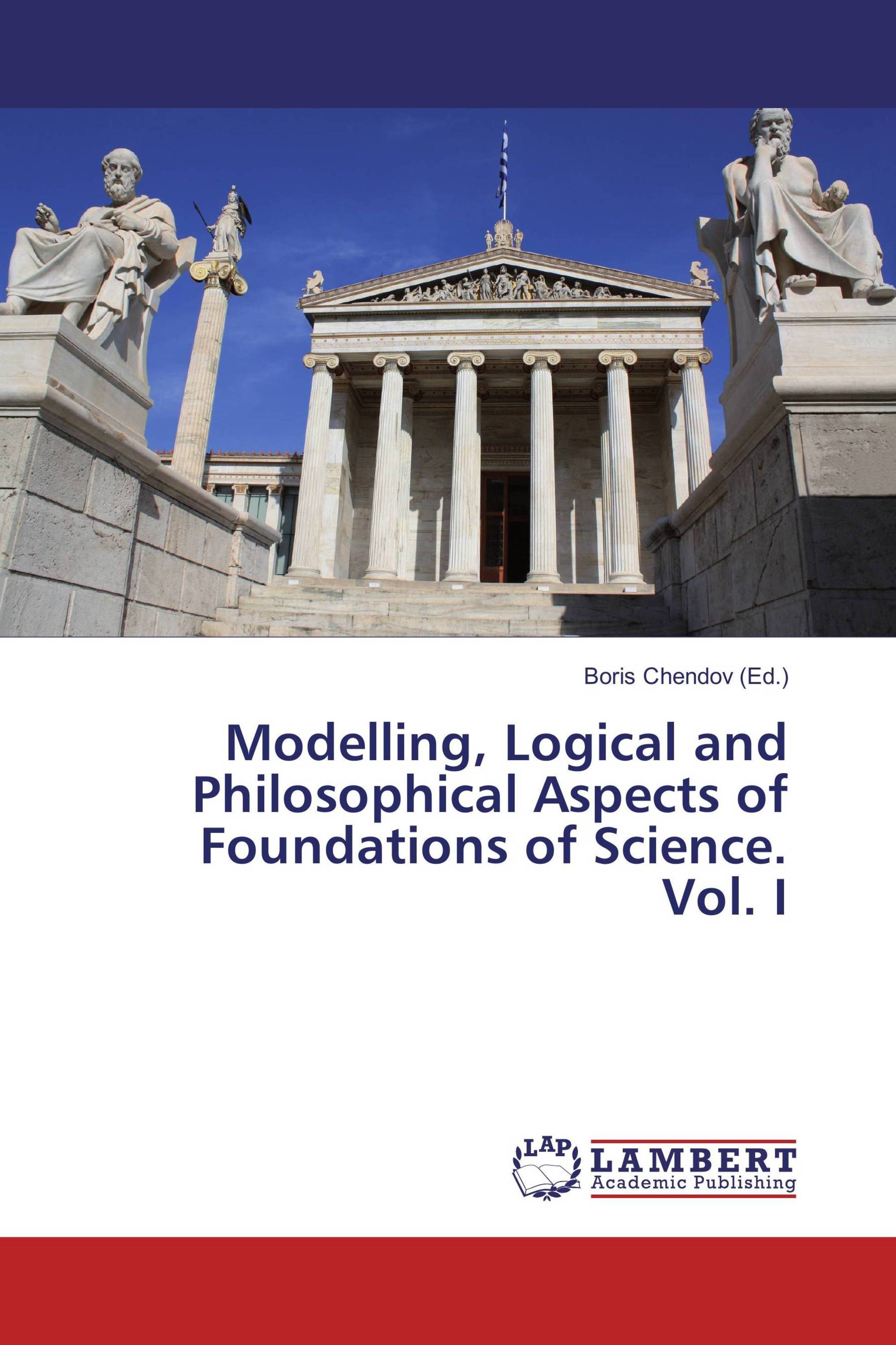 Modelling, Logical and Philosophical Aspects of Foundations of Science. Vol. I