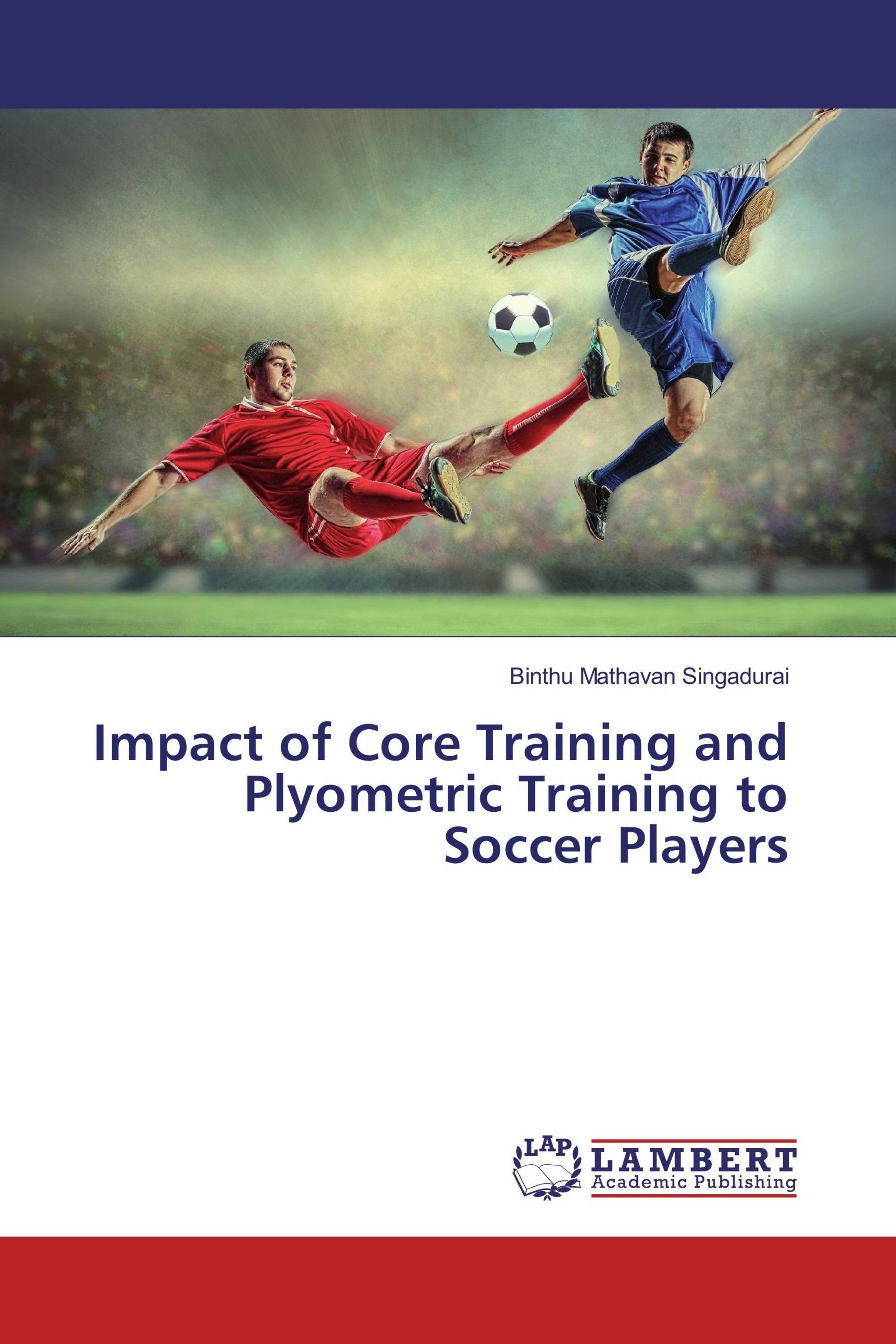 Impact of Core Training and Plyometric Training to Soccer Players / 9783659886423