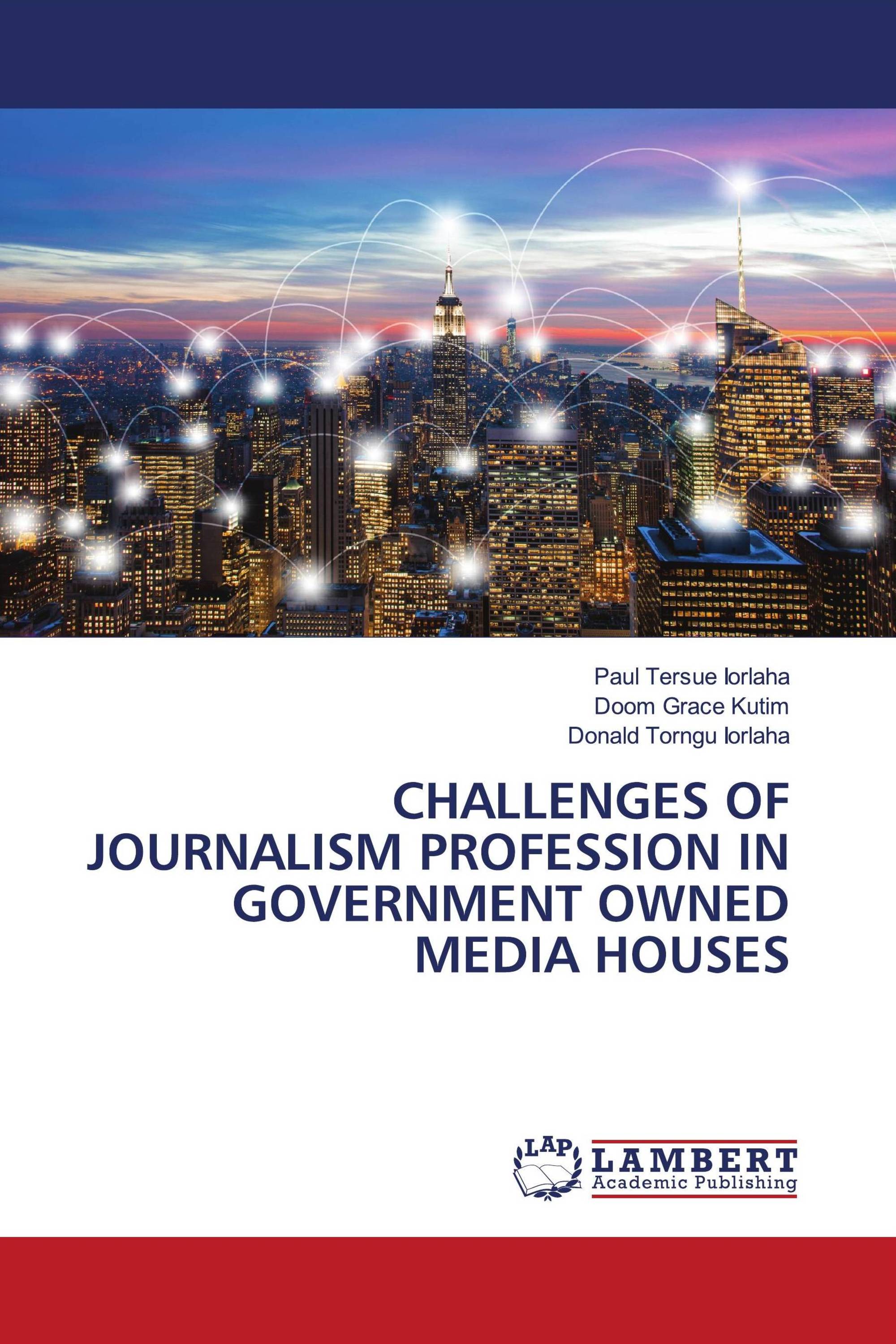 CHALLENGES OF JOURNALISM PROFESSION IN GOVERNMENT OWNED MEDIA HOUSES