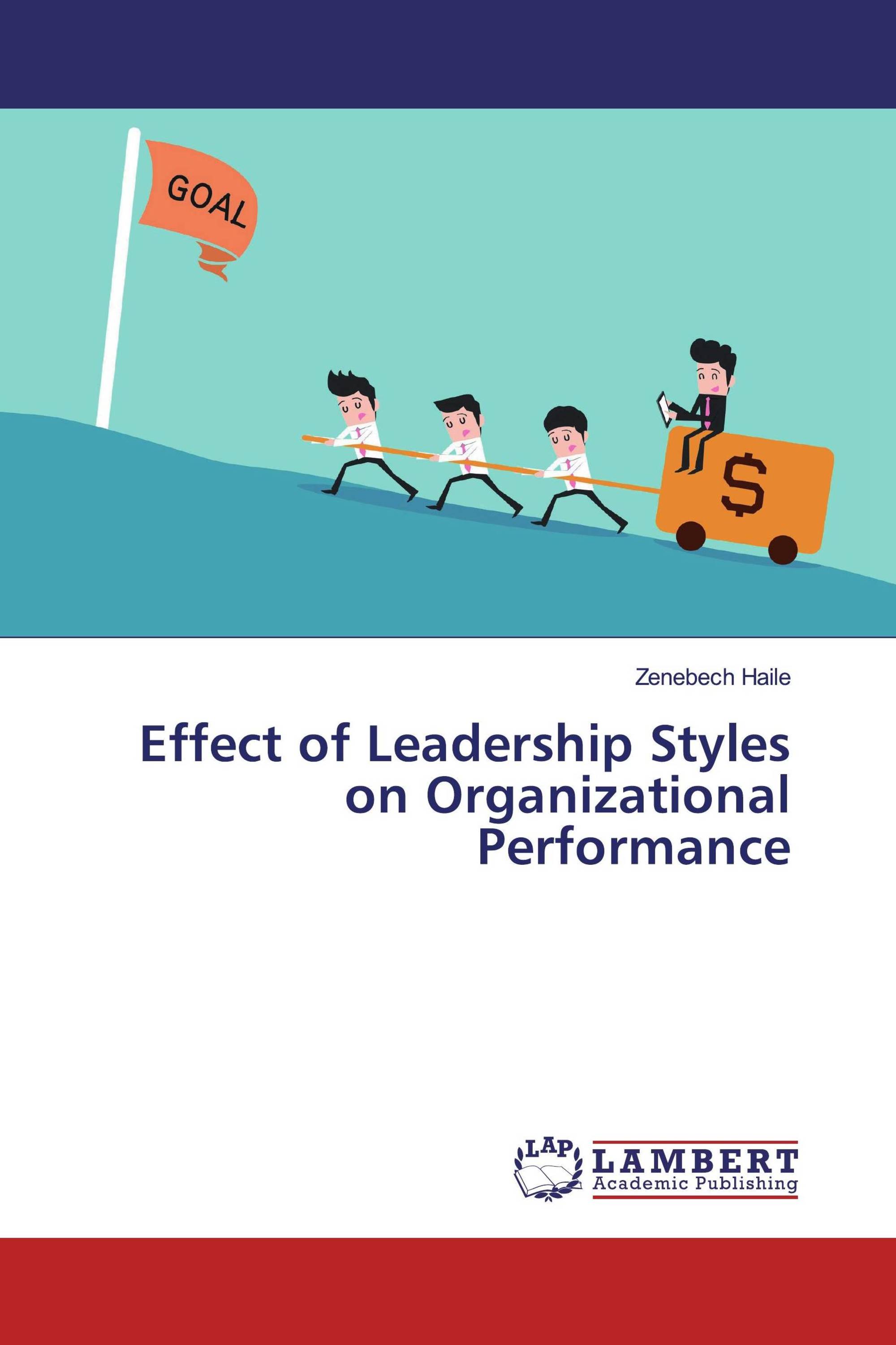 Effect of Leadership Styles on Organizational Performance / 9783659896286 / 9783659896286