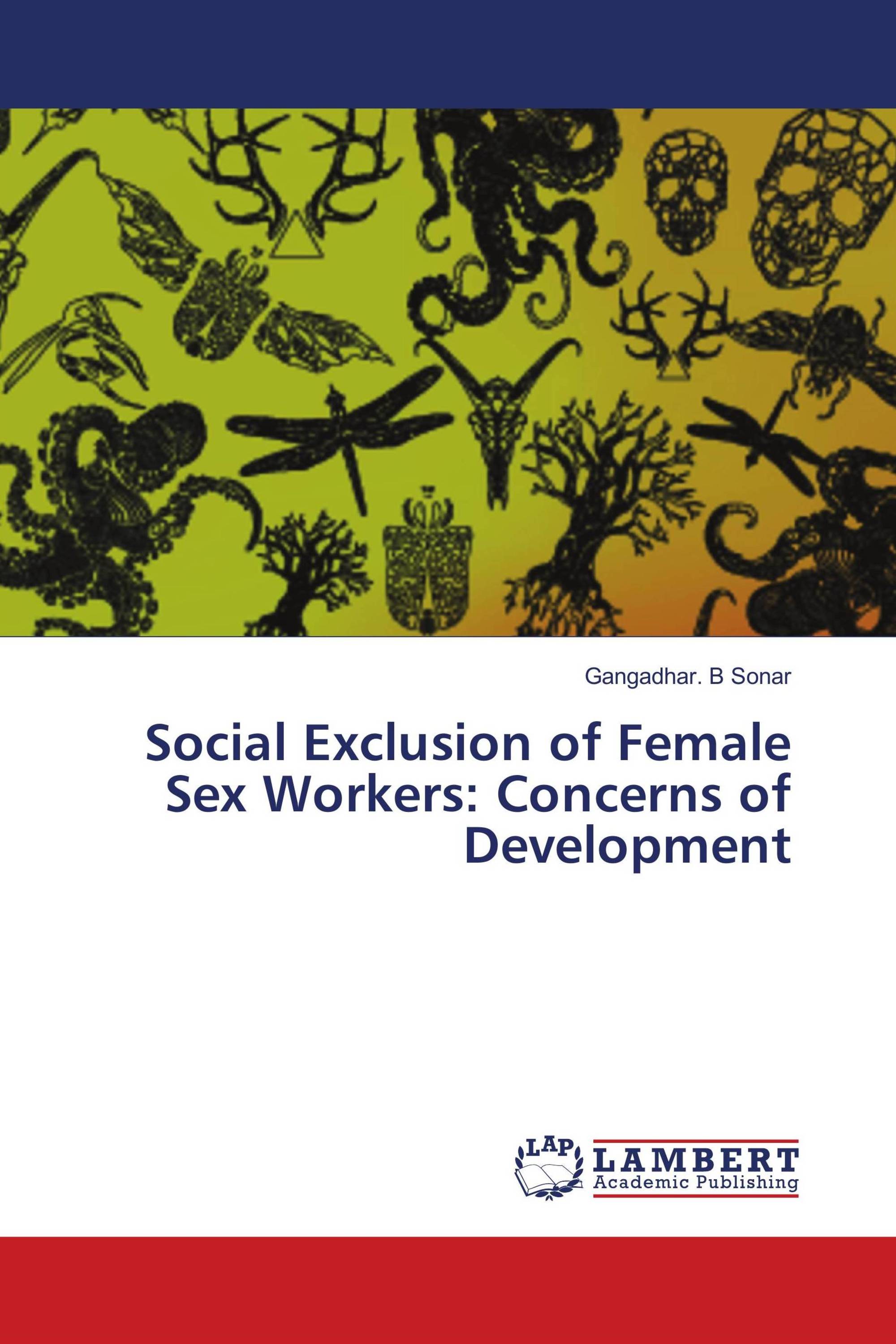 Social Exclusion Of Female Sex Workers Concerns Of Development 978 3 659 91014 2