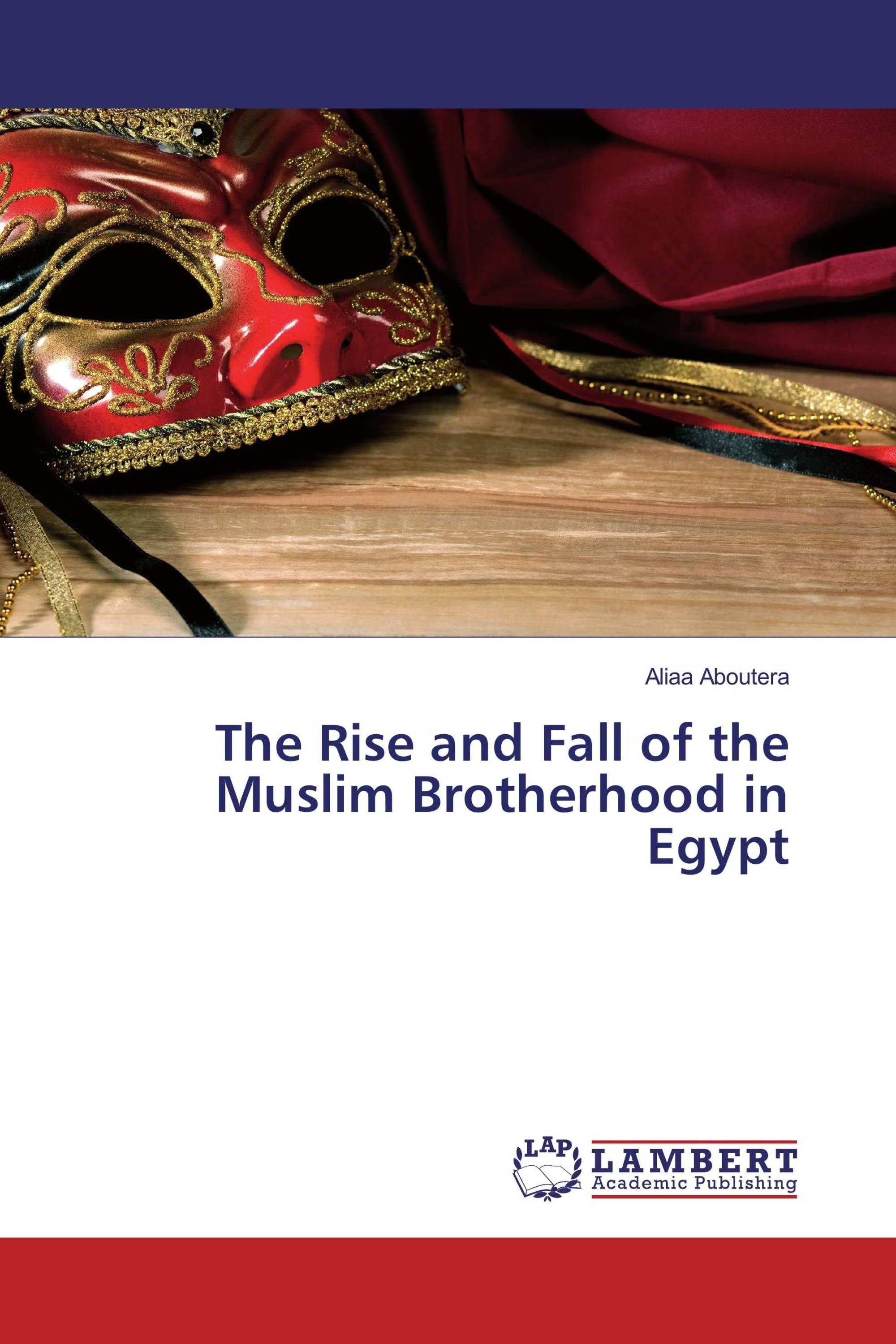 The Rise and Fall of the Muslim Brotherhood in Egypt