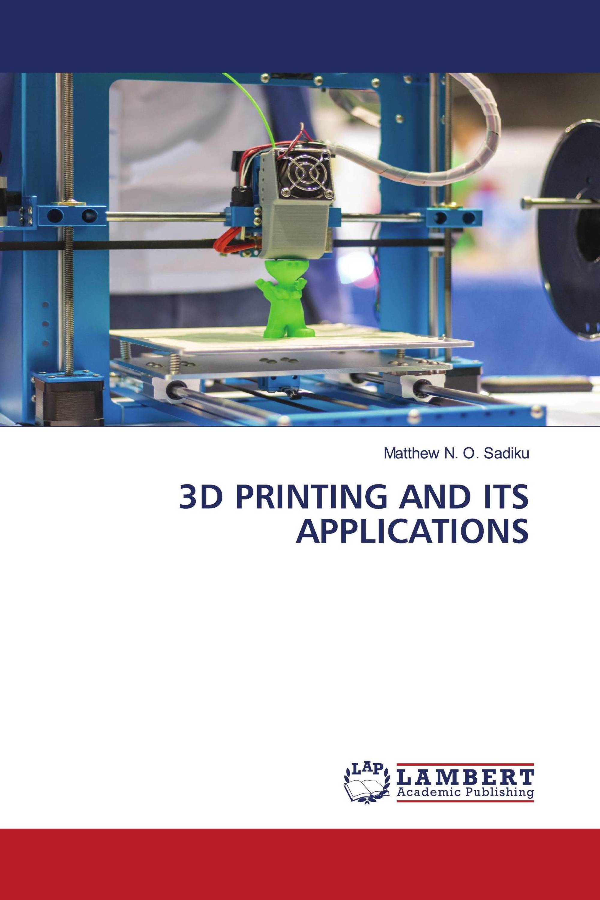 3D PRINTING AND ITS APPLICATIONS