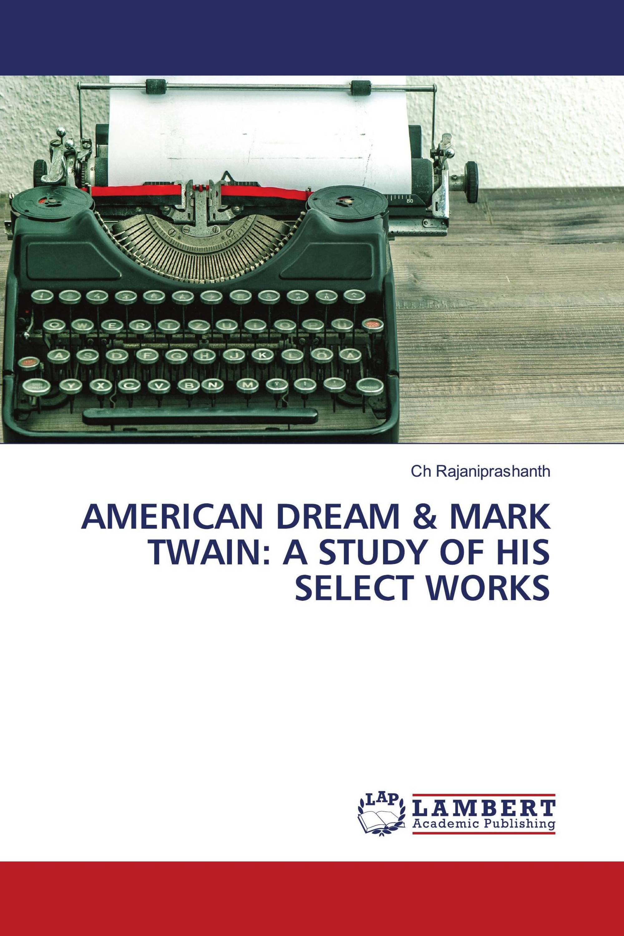 AMERICAN DREAM & MARK TWAIN: A STUDY OF HIS SELECT WORKS