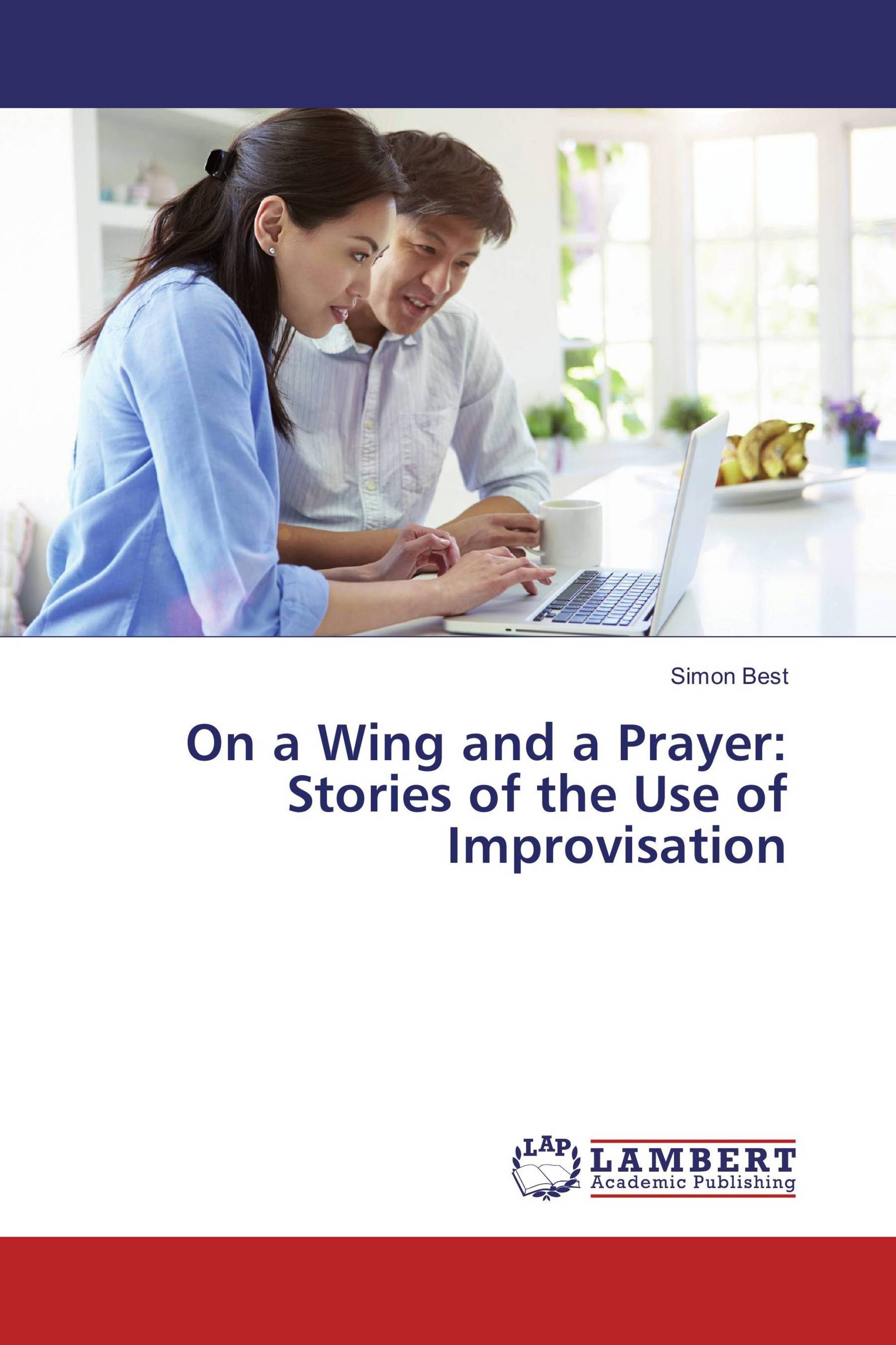 On a Wing and a Prayer: Stories of the Use of Improvisation