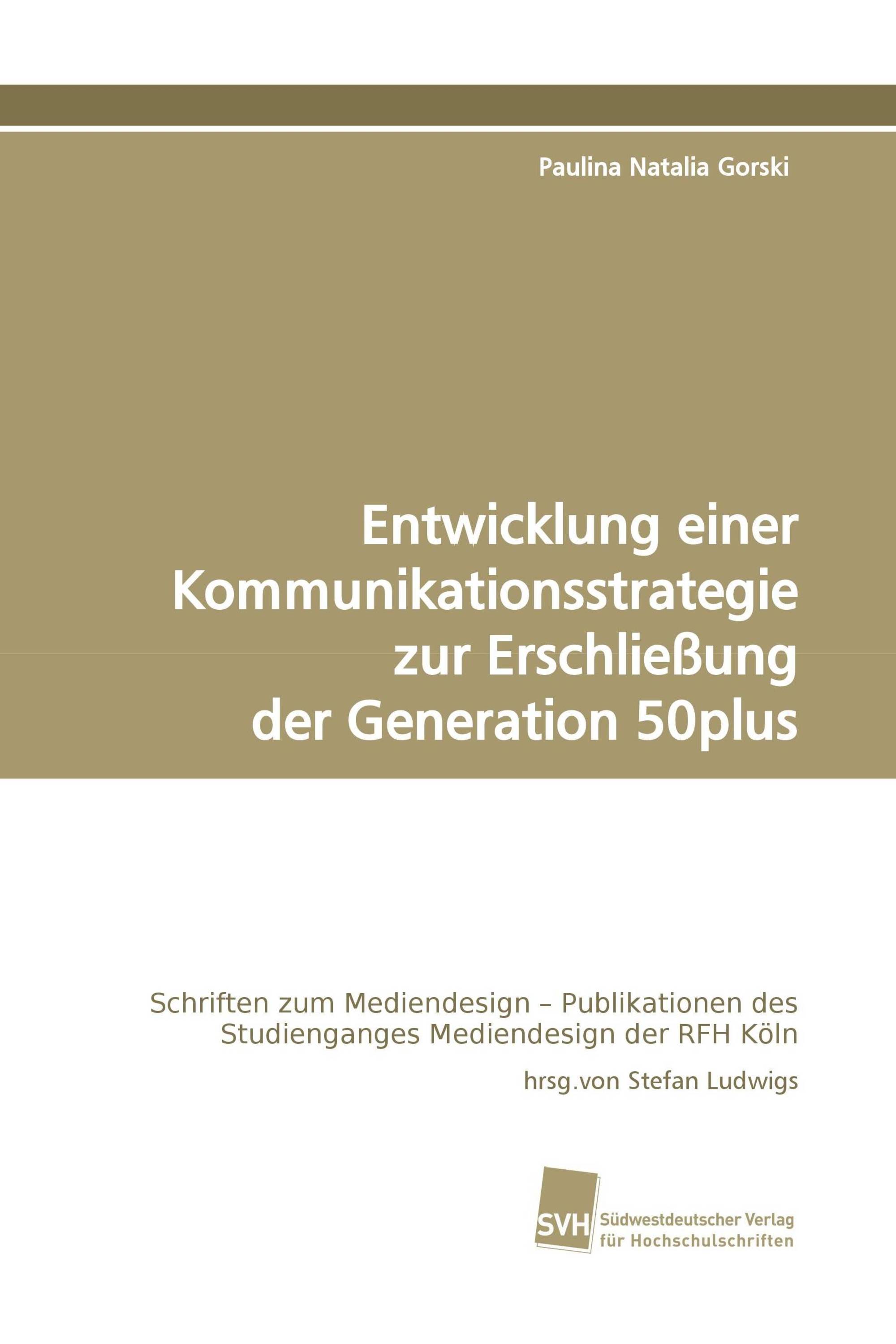 Entwicklung einer Kommunikationsstrategie zur Erschließung der Generation 50plus