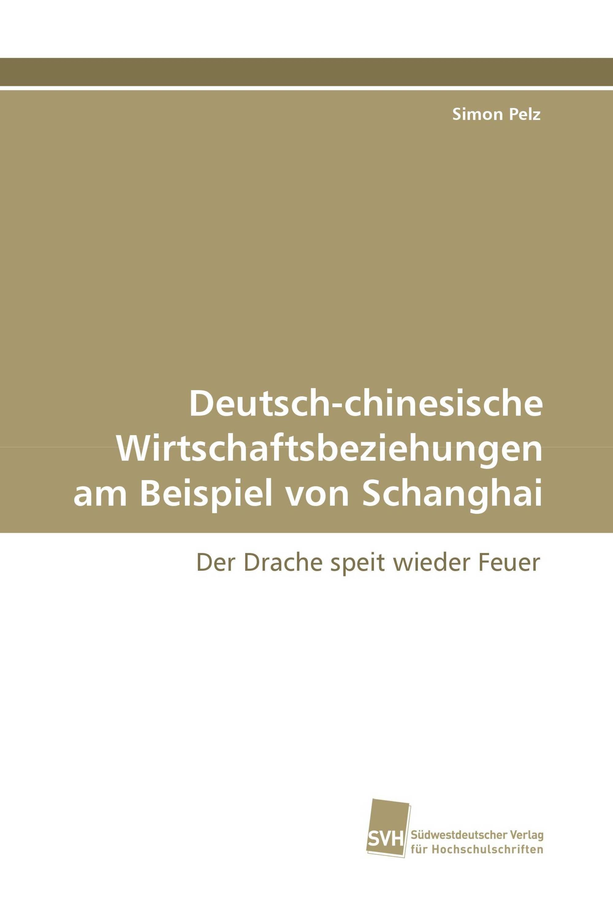 Deutsch-chinesische Wirtschaftsbeziehungen am Beispiel von Schanghai