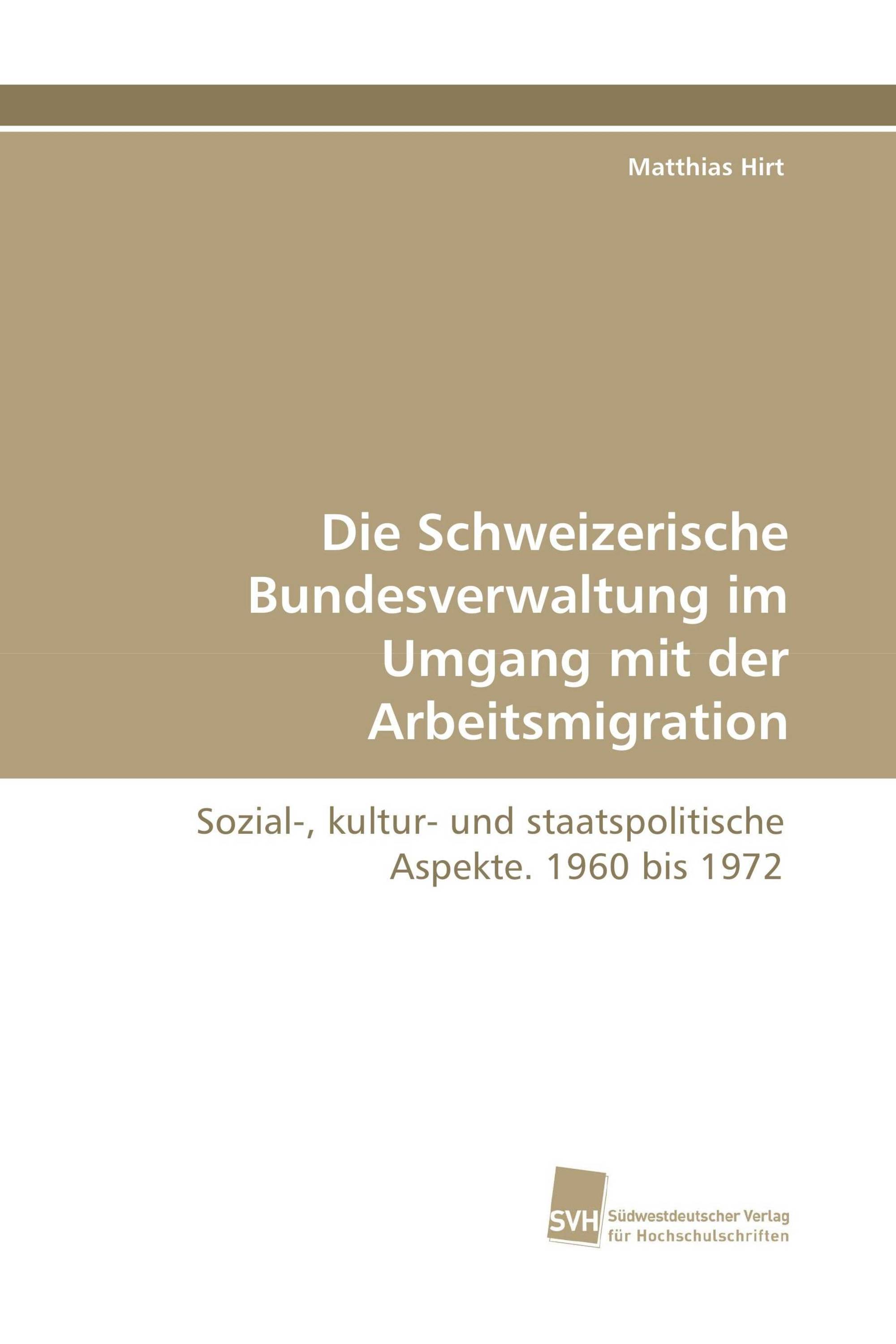 Die Schweizerische Bundesverwaltung im Umgang mit der Arbeitsmigration