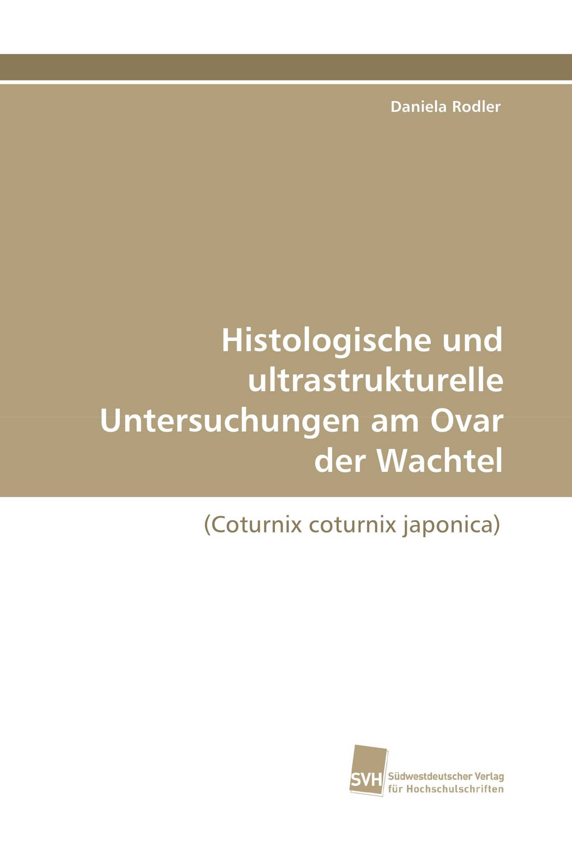 Histologische und ultrastrukturelle Untersuchungen am Ovar der Wachtel