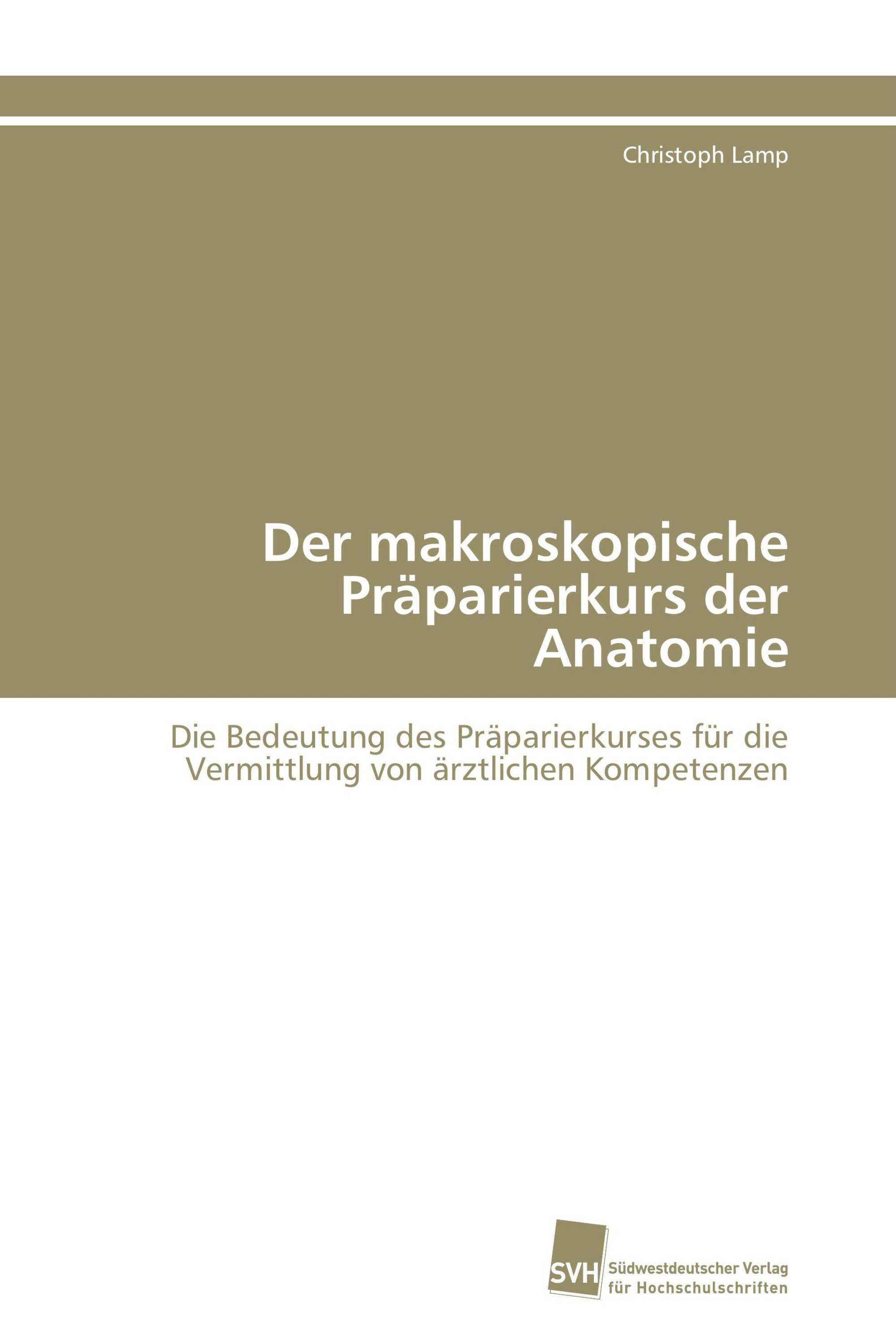 Der makroskopische Präparierkurs der Anatomie