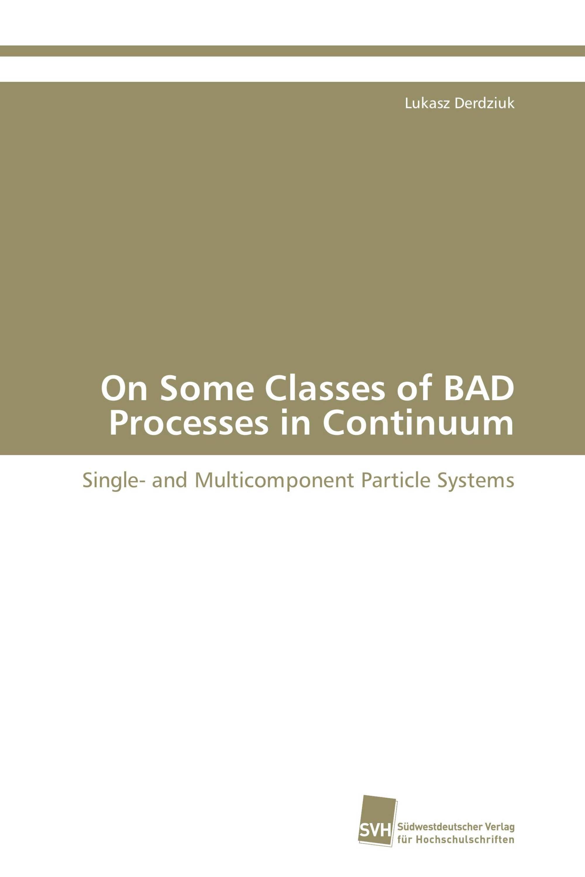 On Some Classes of BAD Processes in Continuum