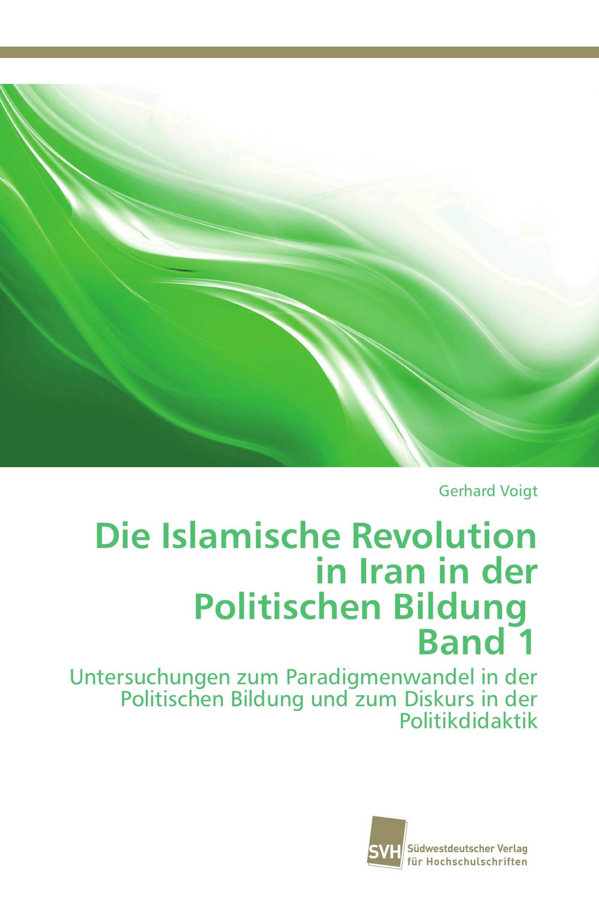 Die Islamische Revolution in Iran in der Politischen Bildung Band 1