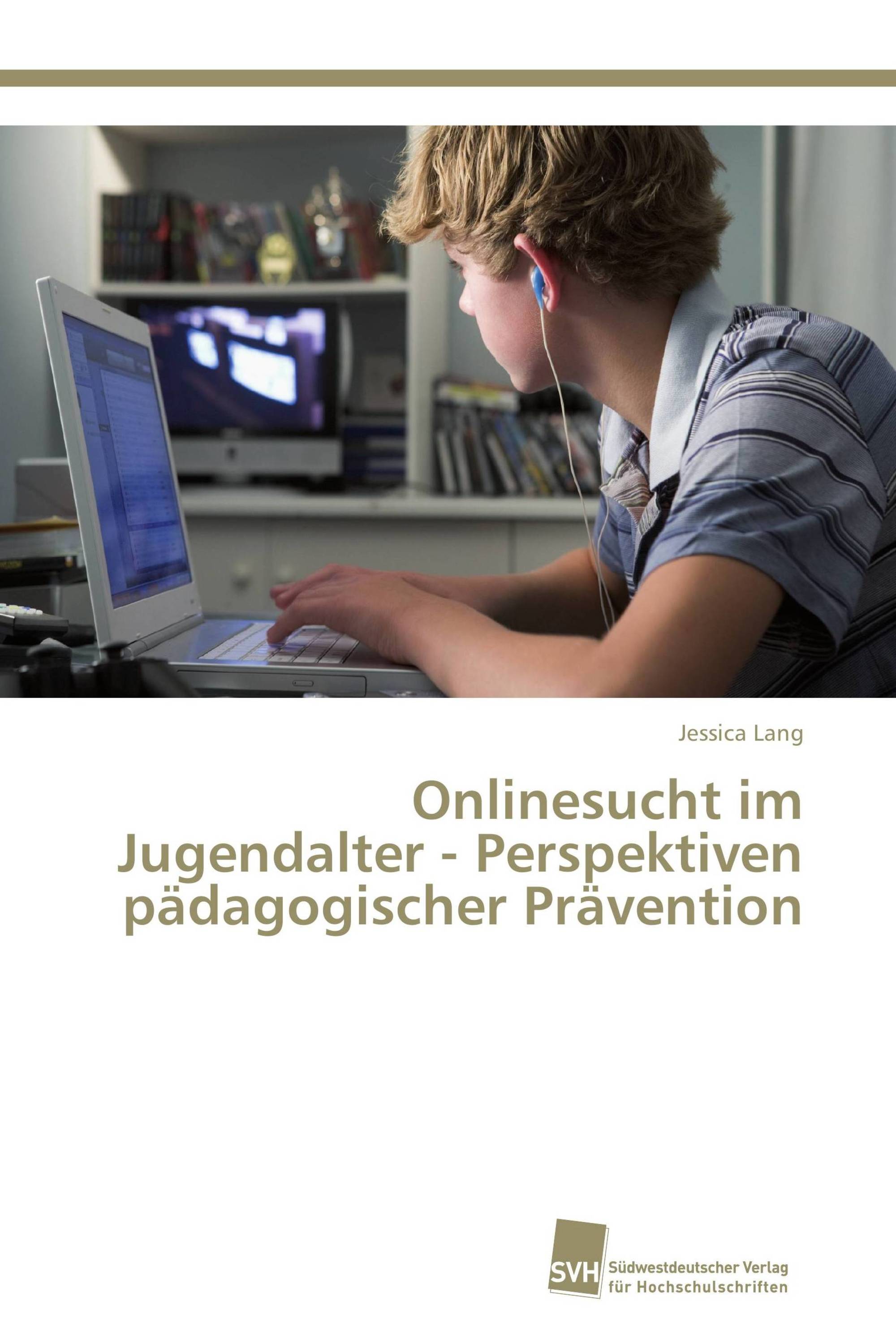 Onlinesucht im Jugendalter - Perspektiven pädagogischer Prävention