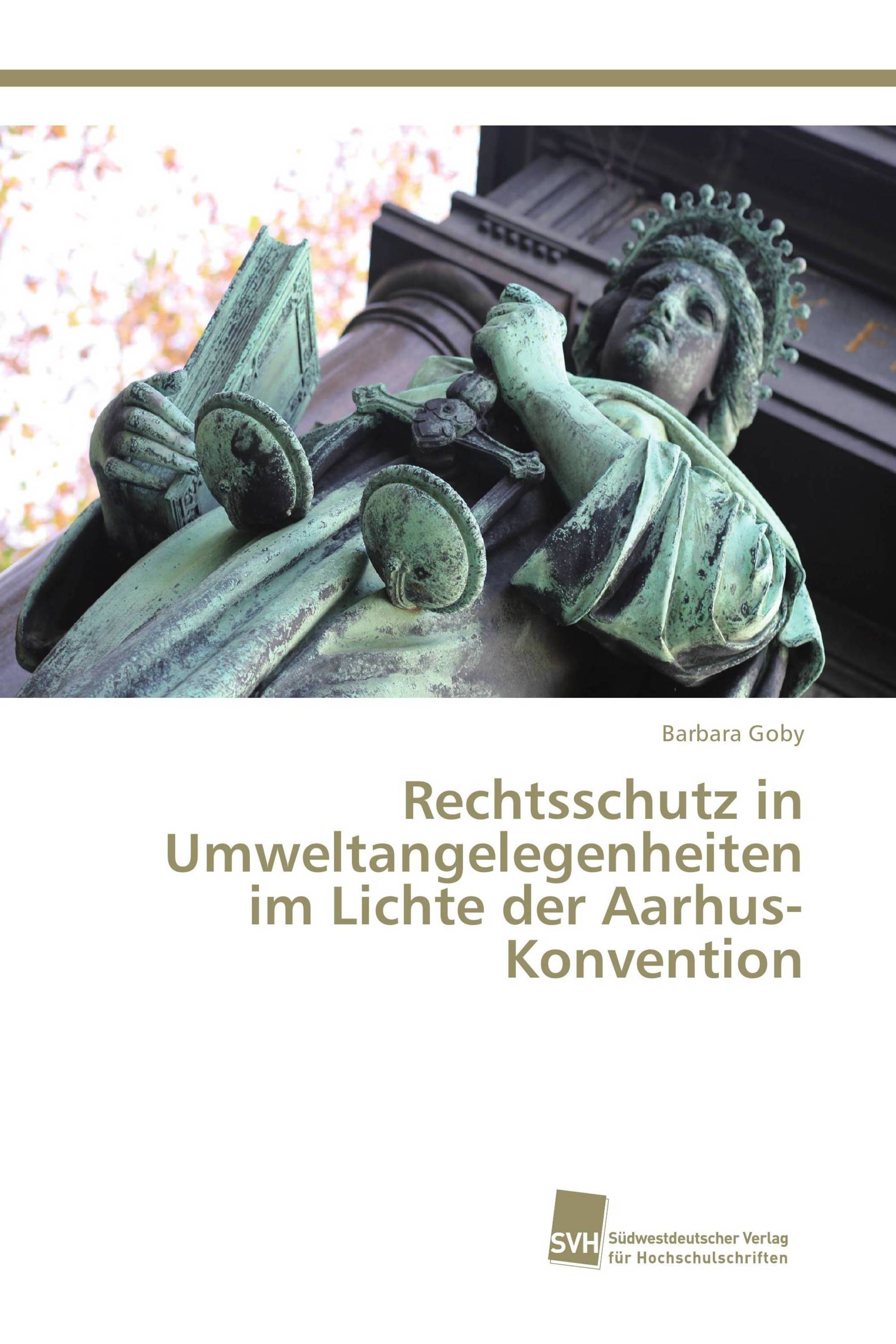 Rechtsschutz in Umweltangelegenheiten im Lichte der Aarhus-Konvention