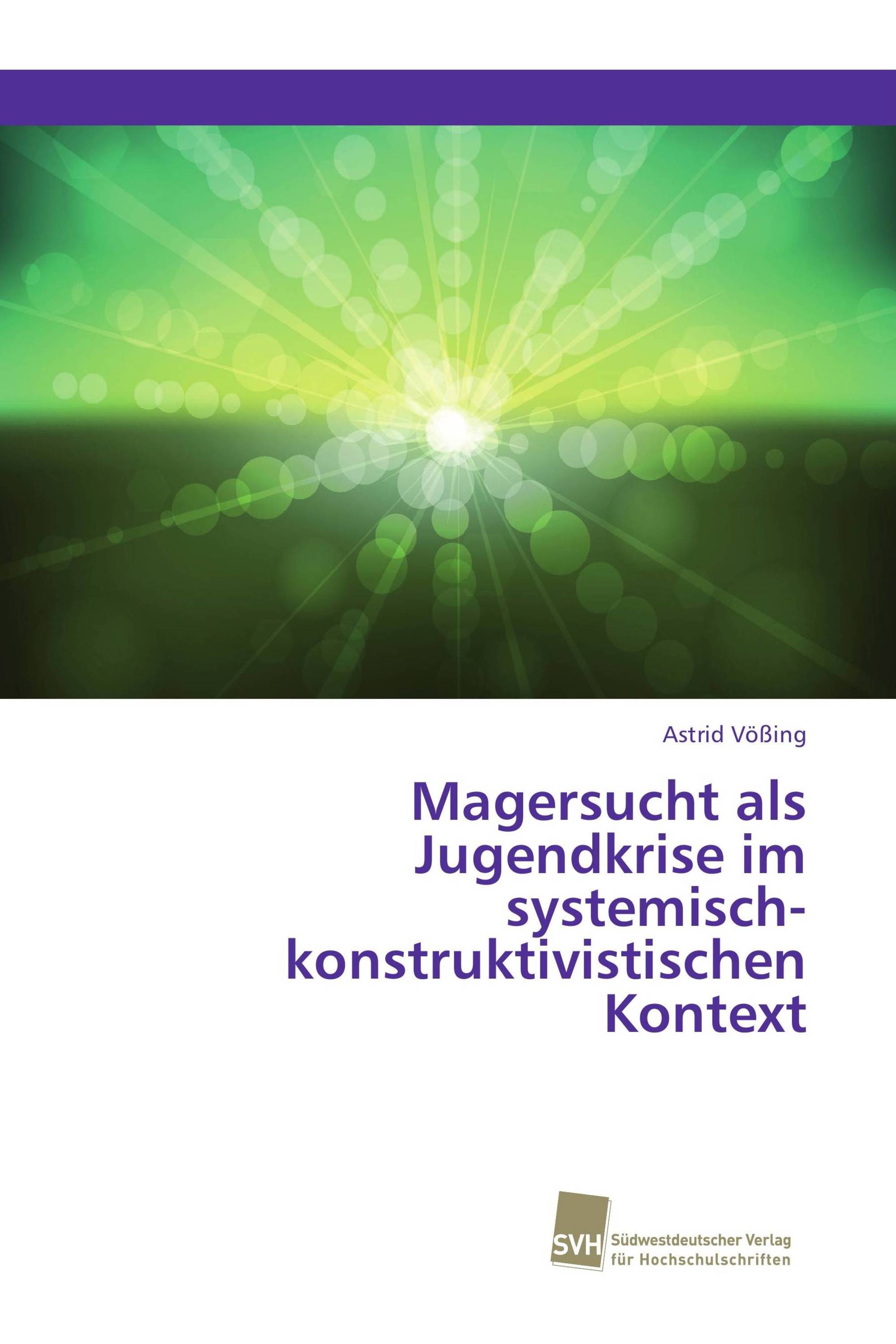 Magersucht als Jugendkrise im systemisch-konstruktivistischen Kontext