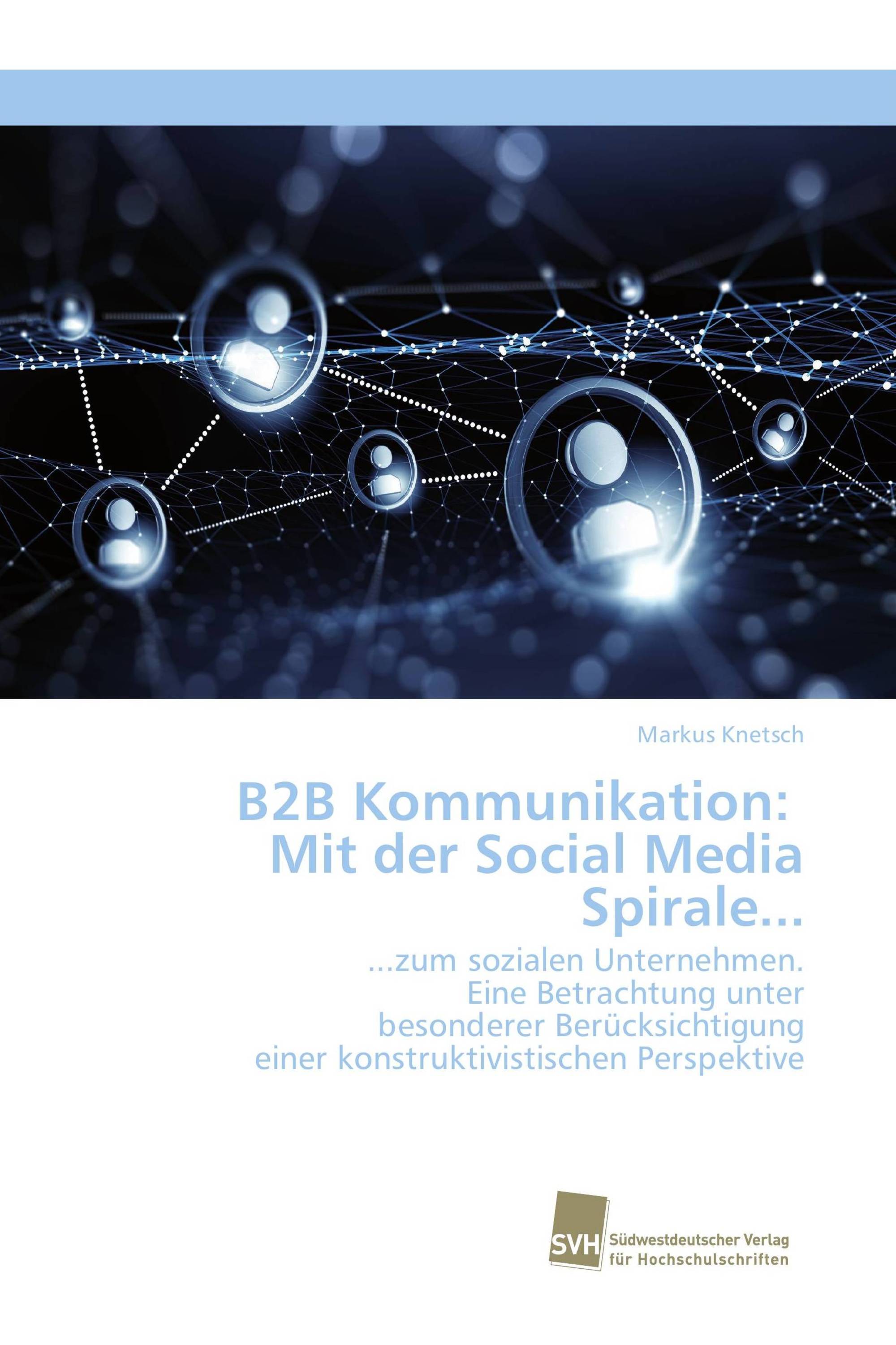 B2B Kommunikation: Mit der Social Media Spirale...