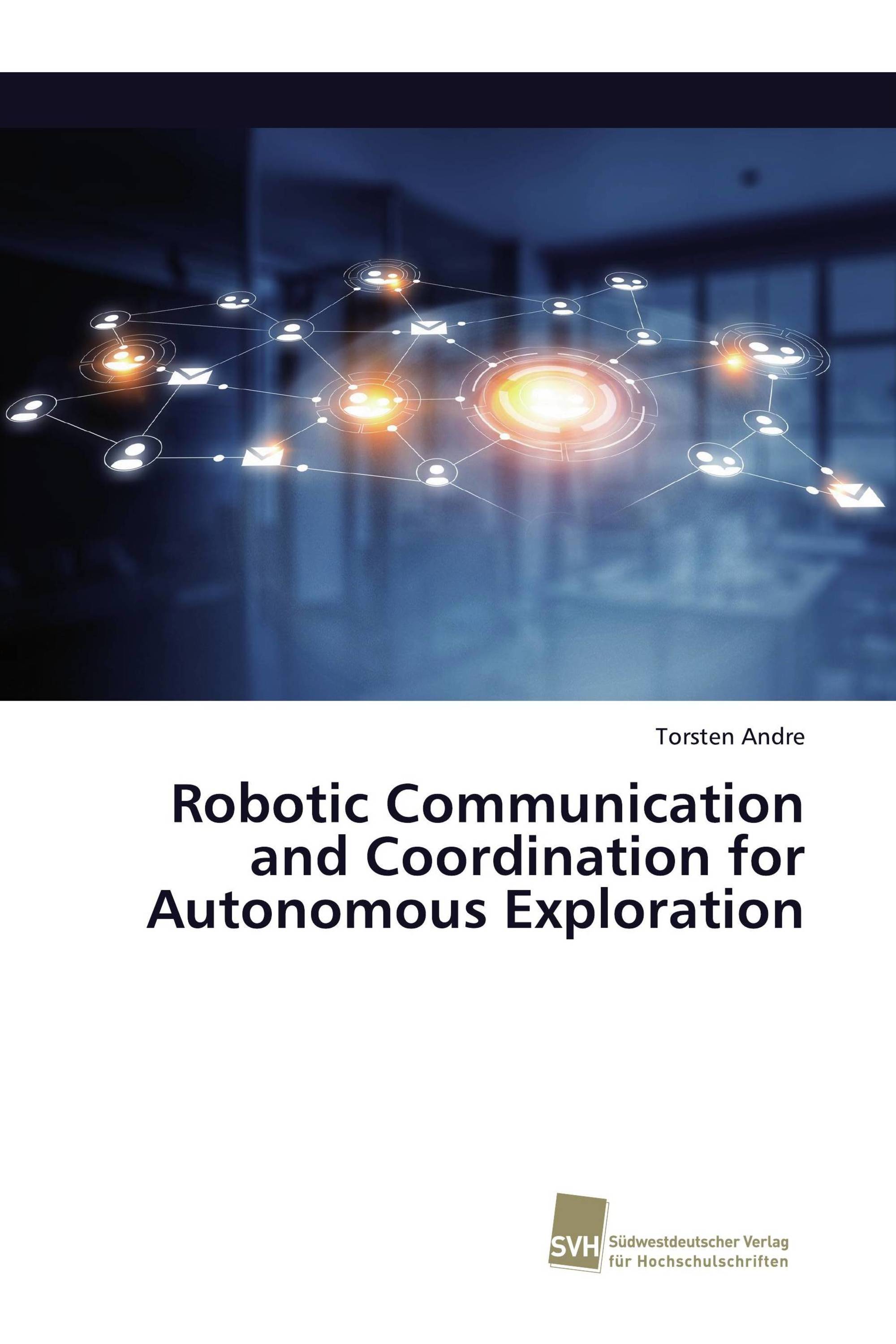 Robotic Communication and Coordination for Autonomous Exploration