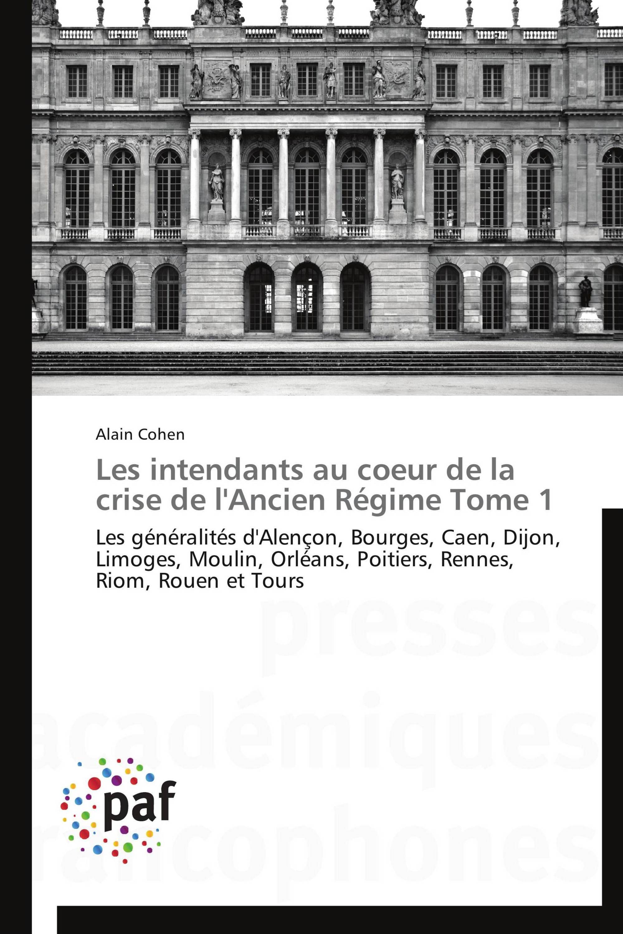 Les intendants au coeur de la crise de l'Ancien Régime Tome 1