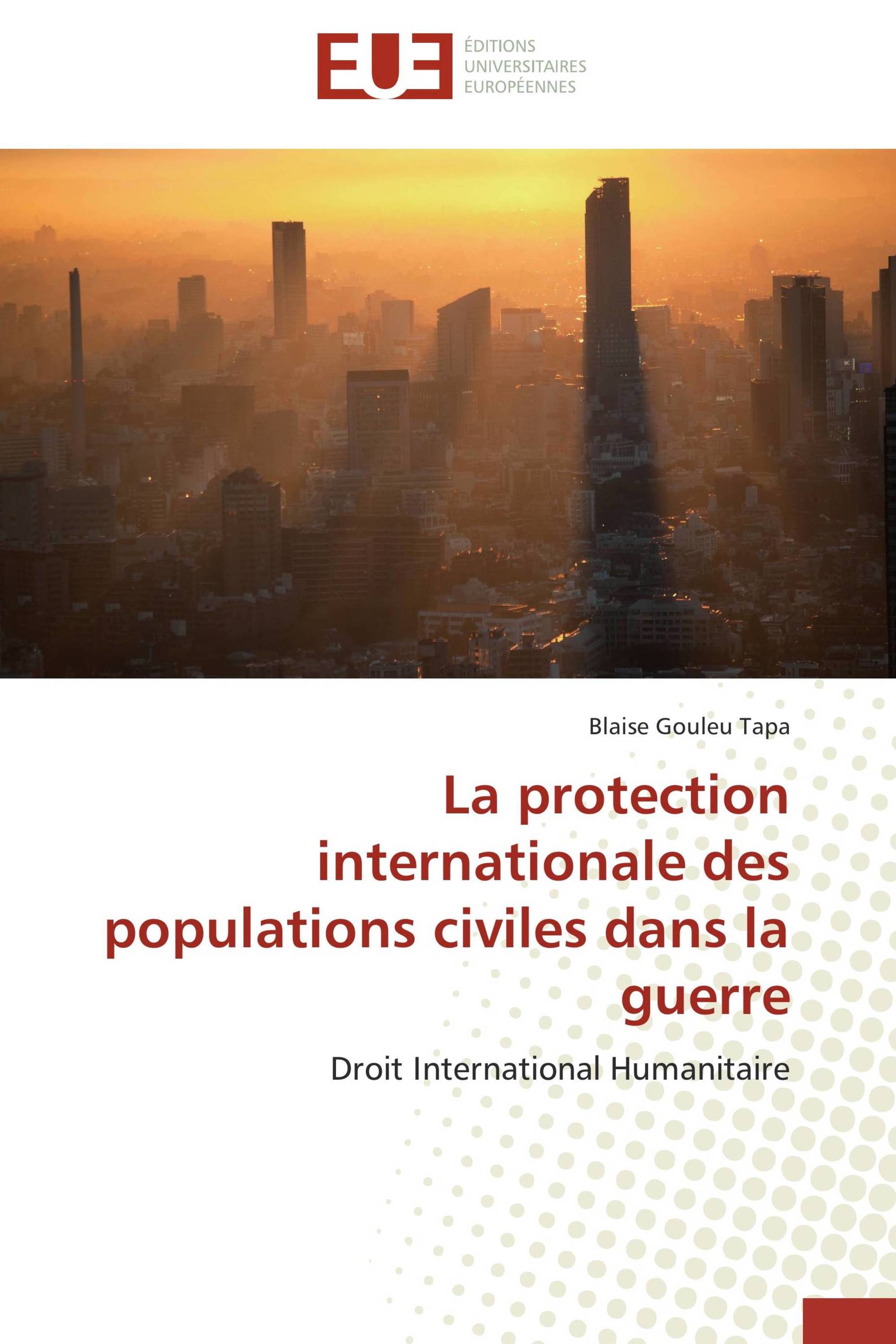 La protection internationale des populations civiles dans la guerre