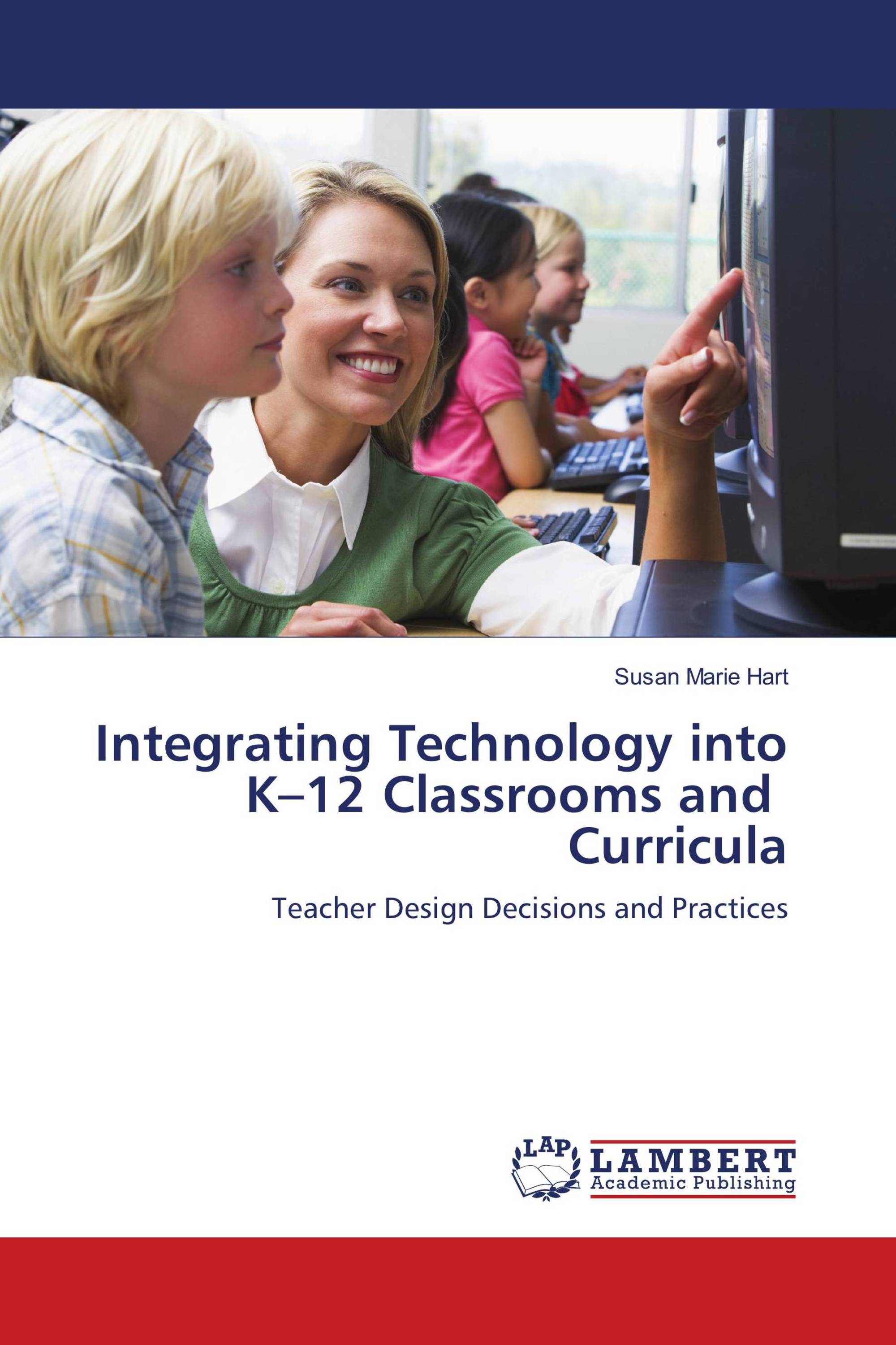 Integrating Technology into K–12 Classrooms and Curricula