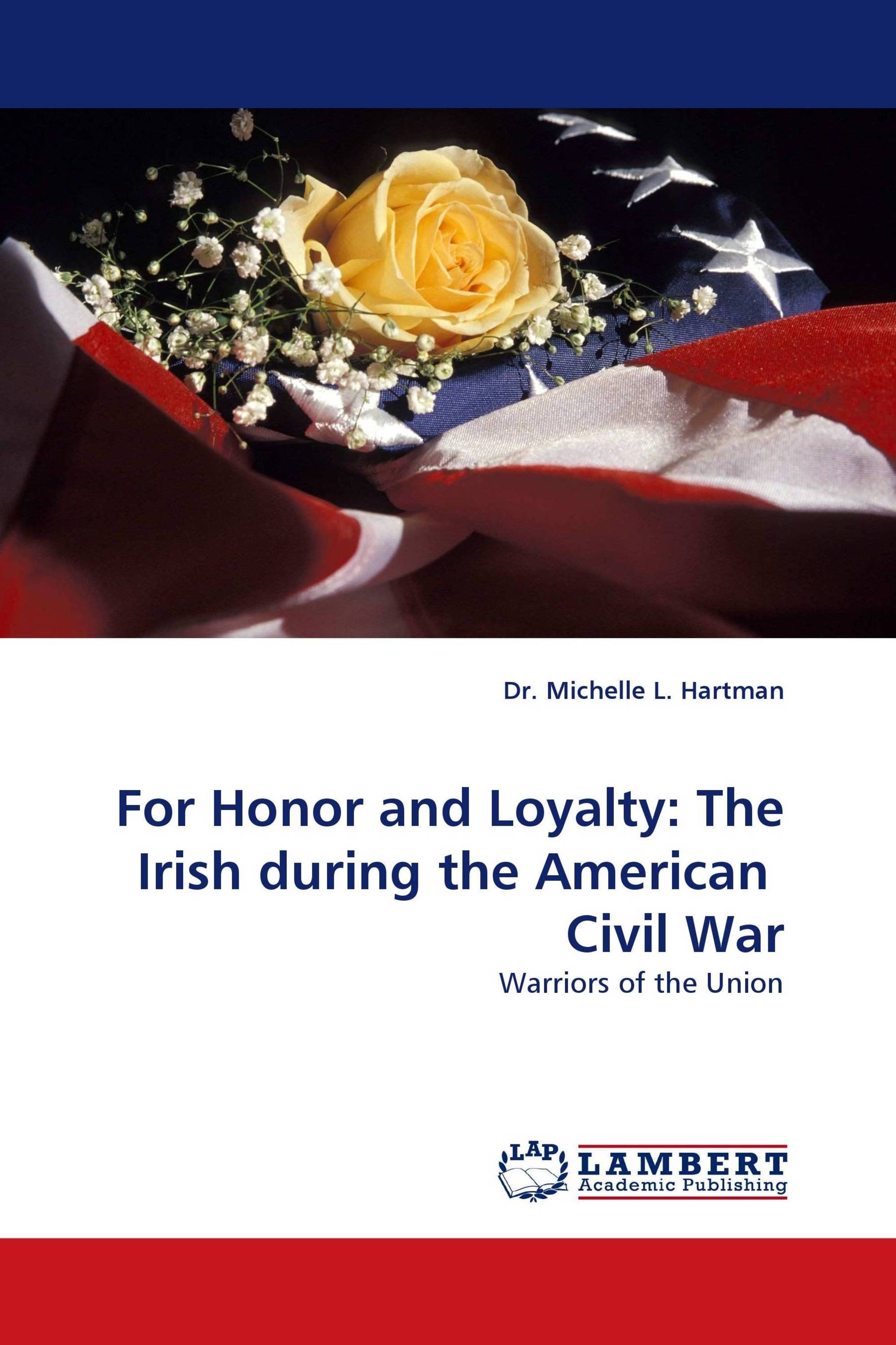 For Honor and Loyalty: The Irish during the American Civil War