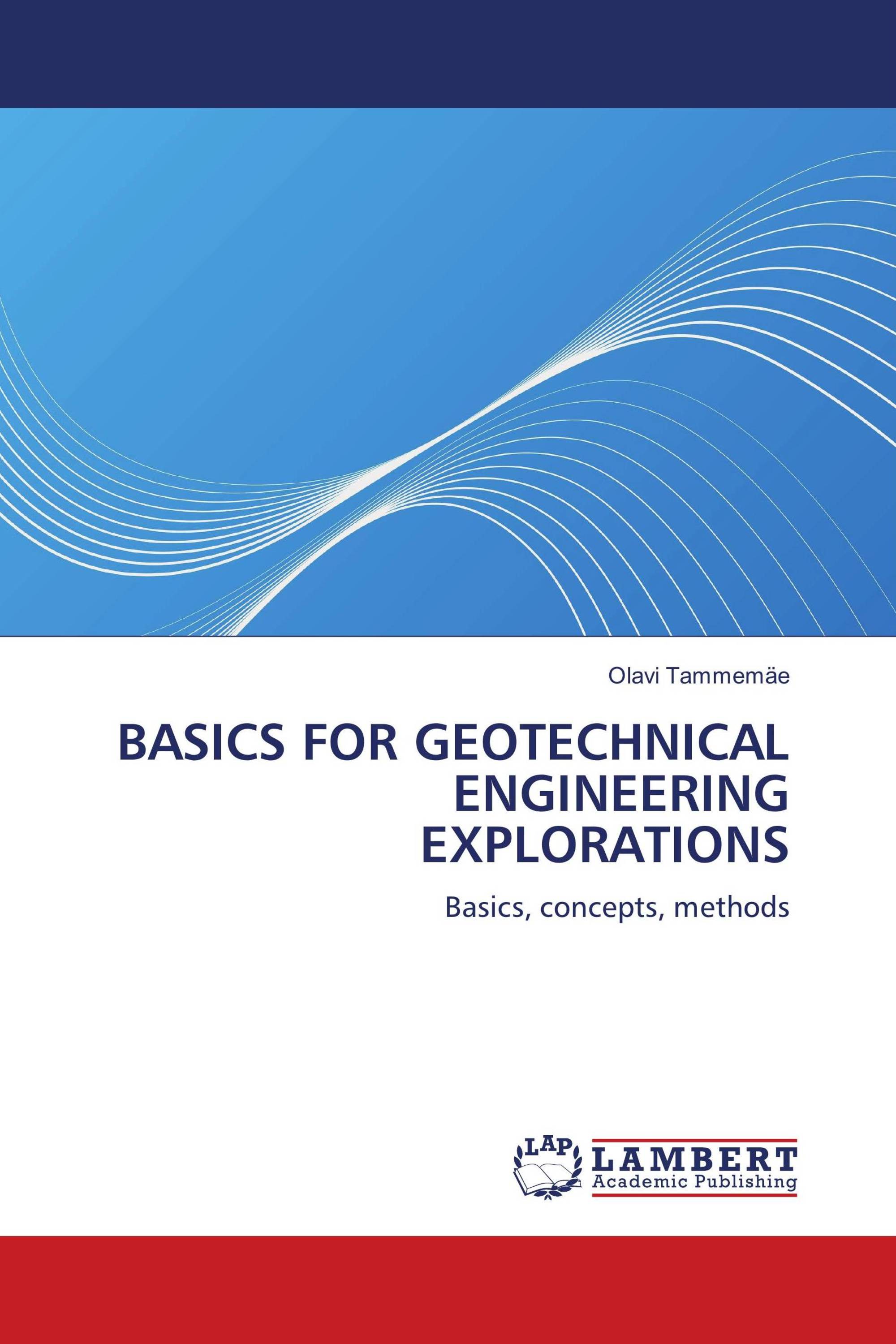 BASICS FOR GEOTECHNICAL ENGINEERING EXPLORATIONS / 978 3 8383 0439 7