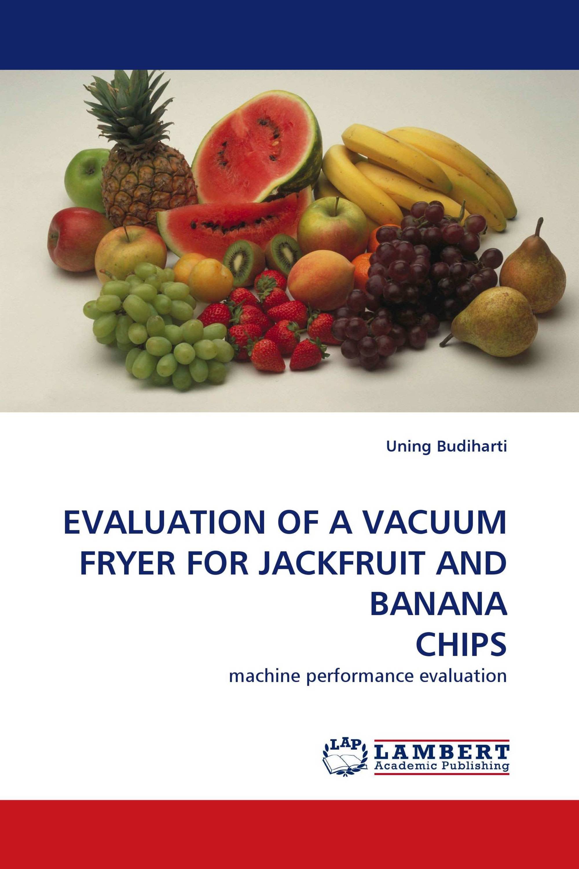 EVALUATION OF A VACUUM FRYER FOR JACKFRUIT AND BANANA CHIPS