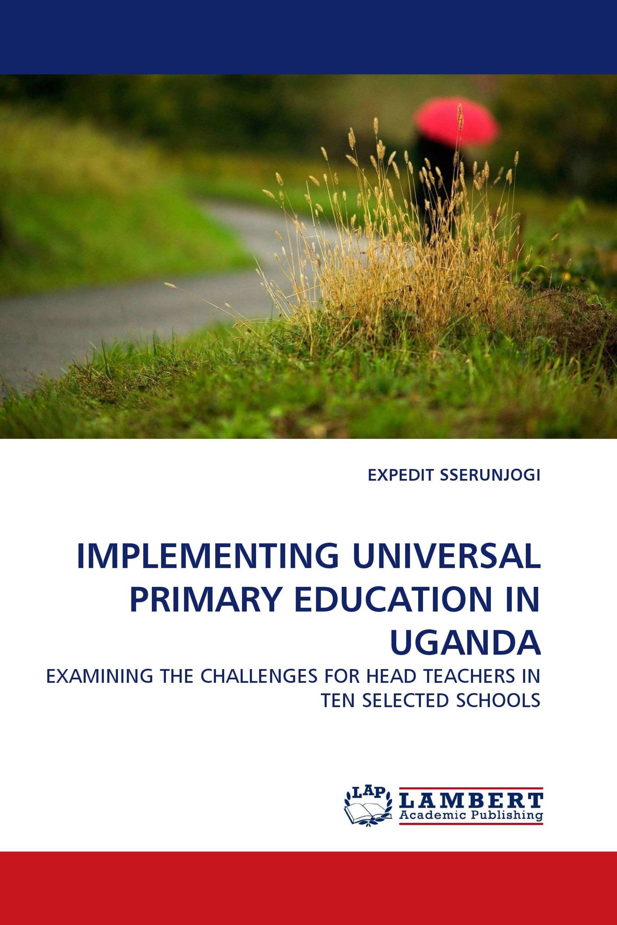 IMPLEMENTING UNIVERSAL PRIMARY EDUCATION IN UGANDA