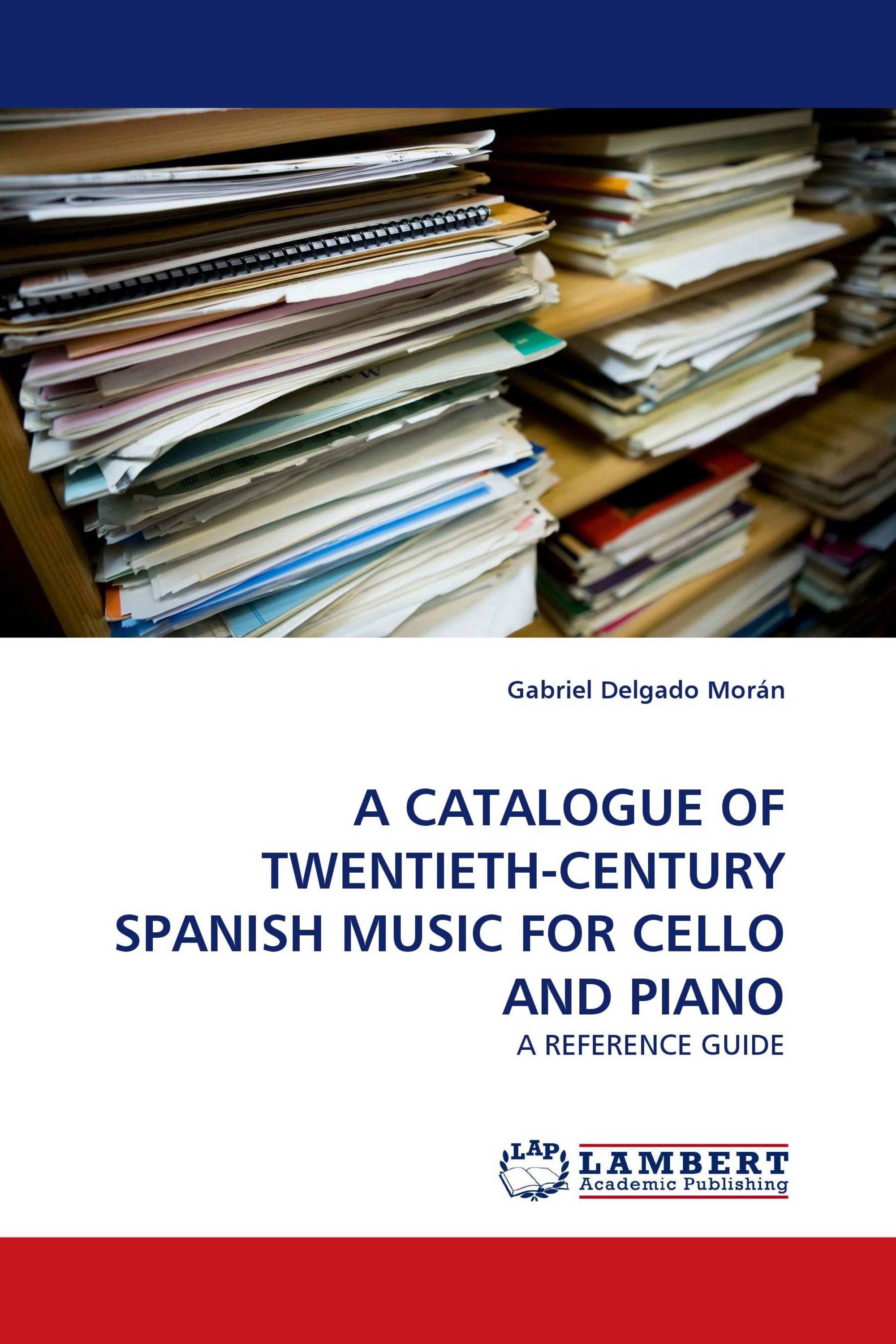 A CATALOGUE OF TWENTIETH-CENTURY SPANISH MUSIC FOR CELLO AND PIANO