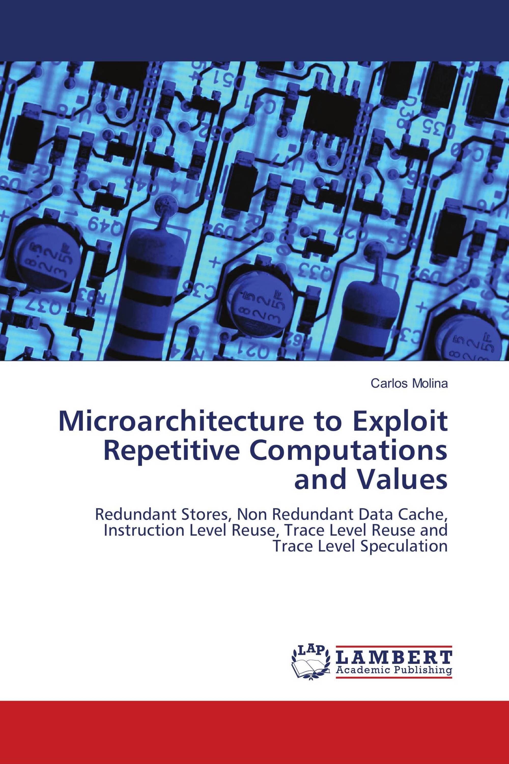 Microarchitecture to Exploit Repetitive Computations and Values