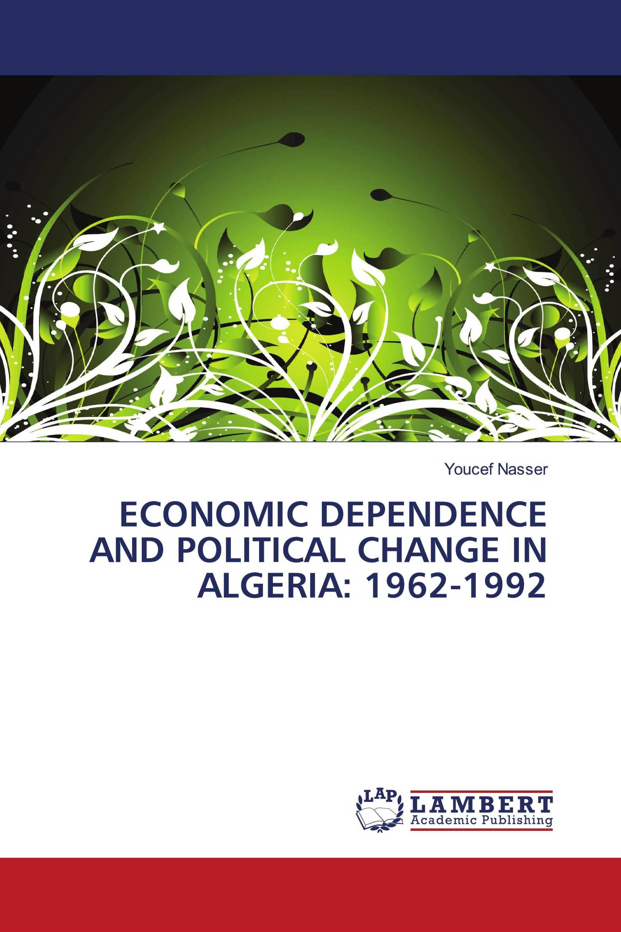 ECONOMIC DEPENDENCE AND POLITICAL CHANGE IN ALGERIA: 1962-1992