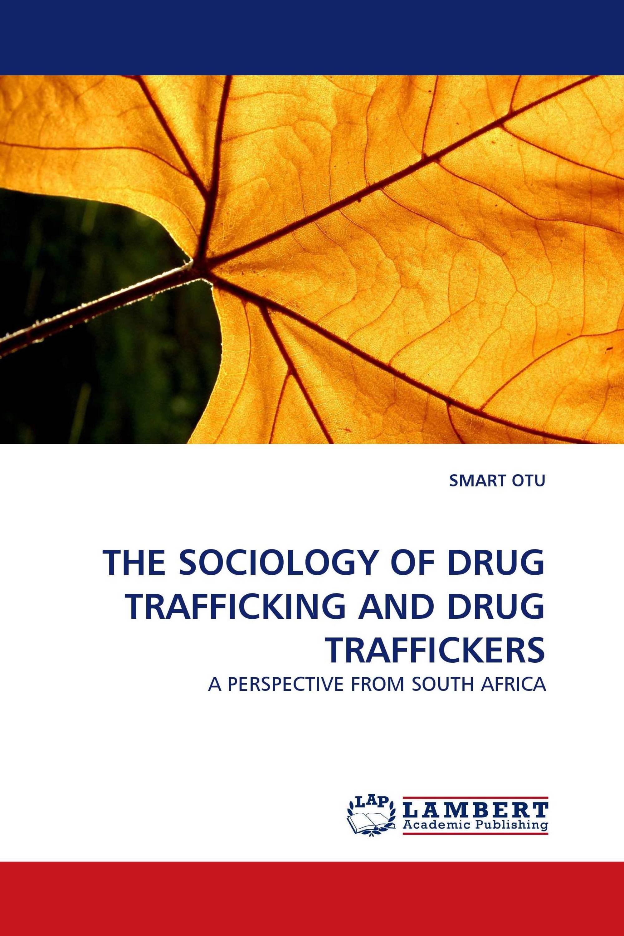 THE SOCIOLOGY OF DRUG TRAFFICKING AND DRUG TRAFFICKERS