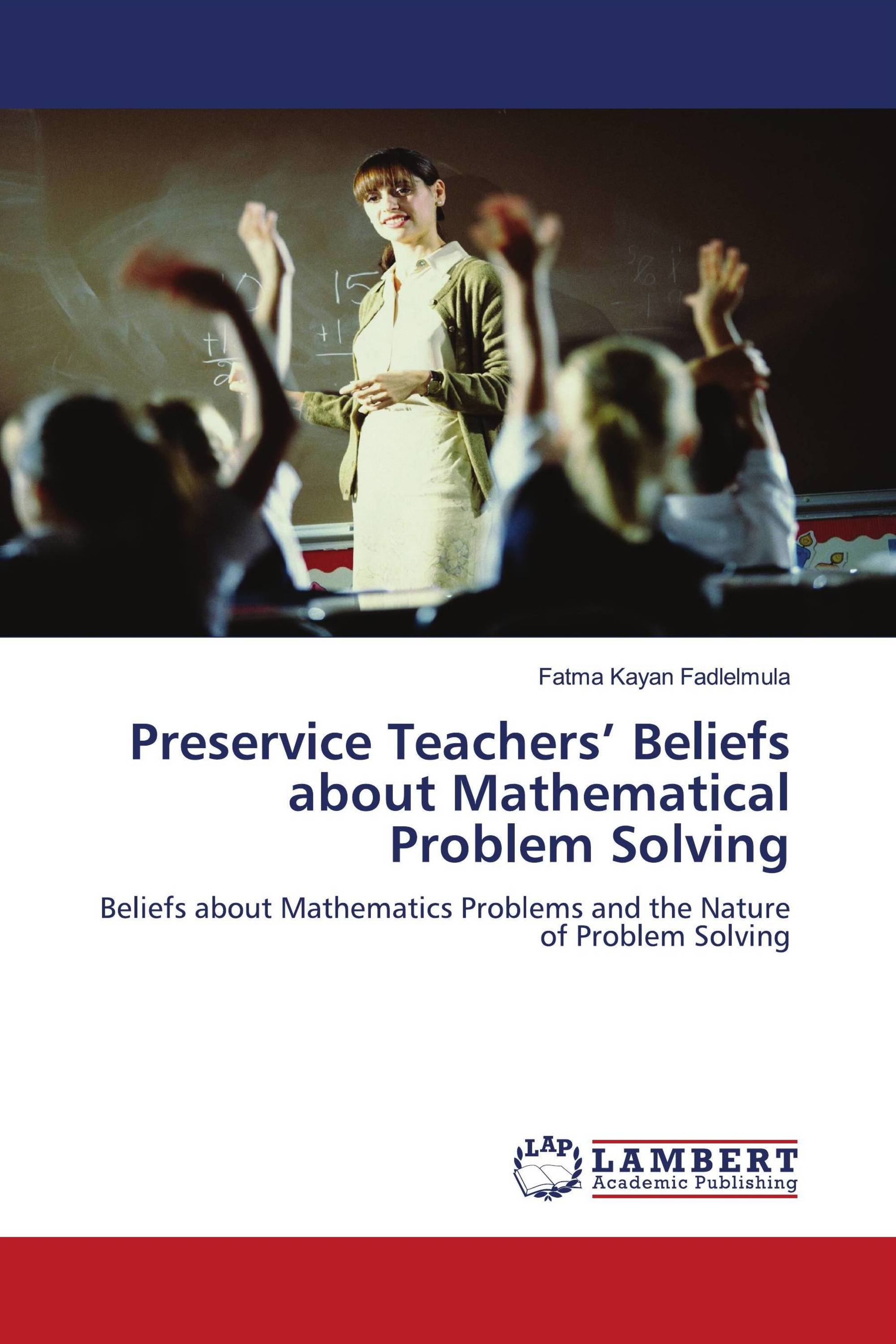 Preservice Teachers’ Beliefs about Mathematical Problem Solving