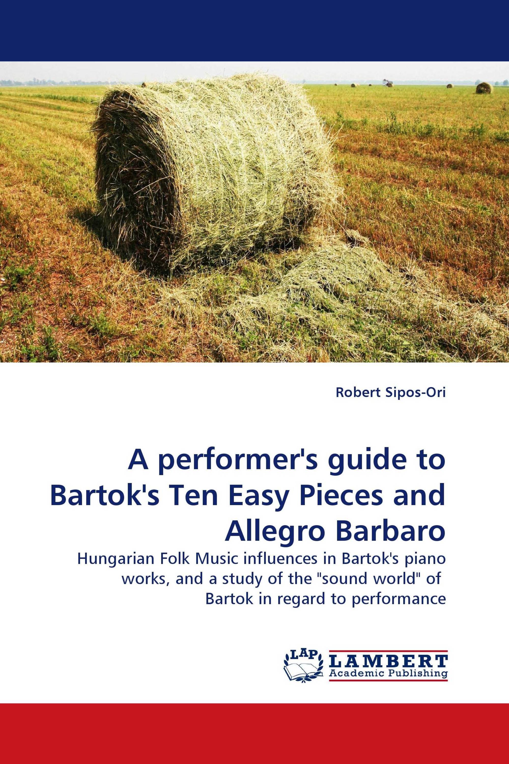 A performer''s guide to Bartok''s Ten Easy Pieces and Allegro Barbaro