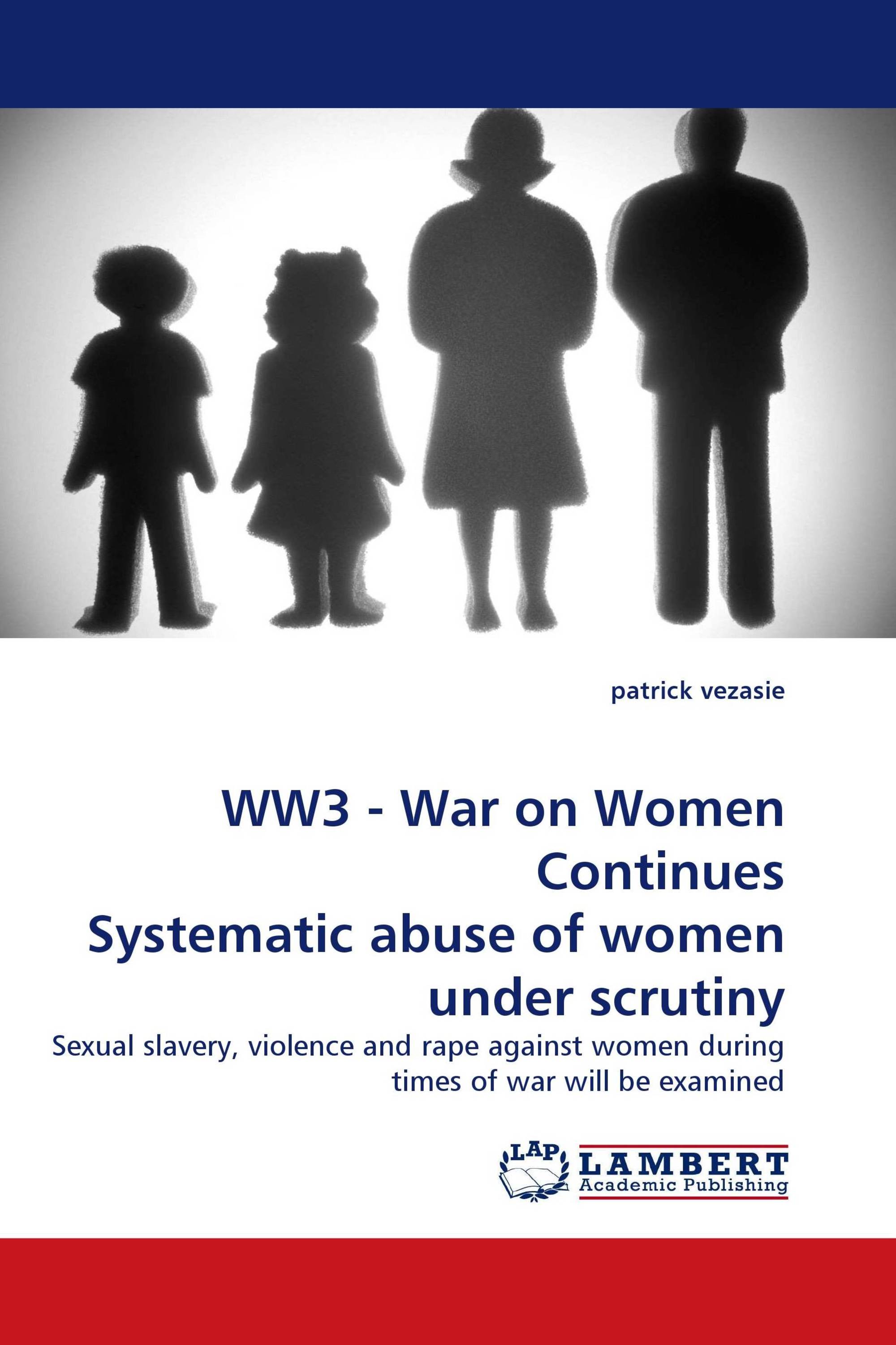 WW3 - War on Women Continues Systematic abuse of women under scrutiny