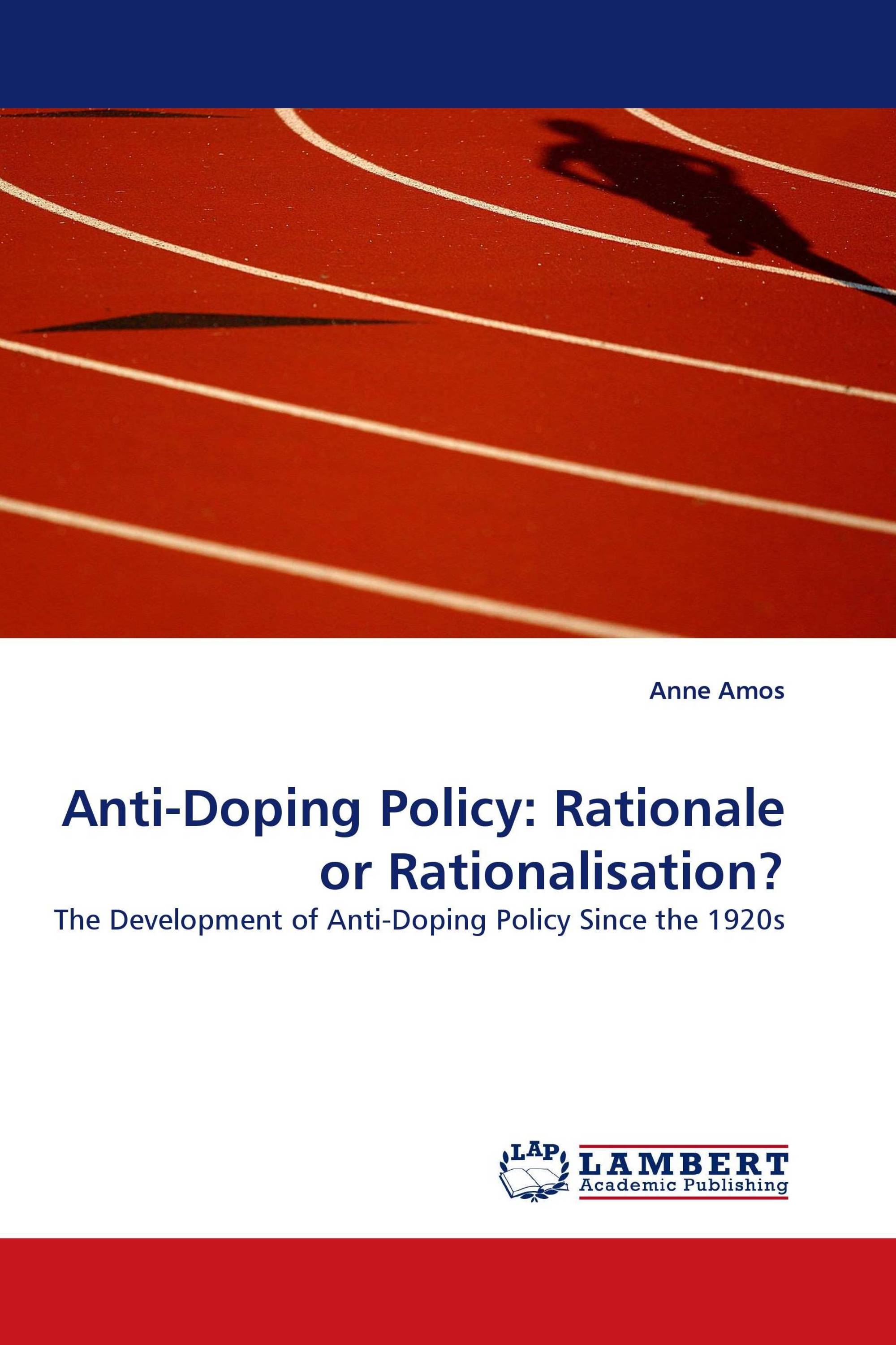 Anti-Doping Policy: Rationale or Rationalisation?