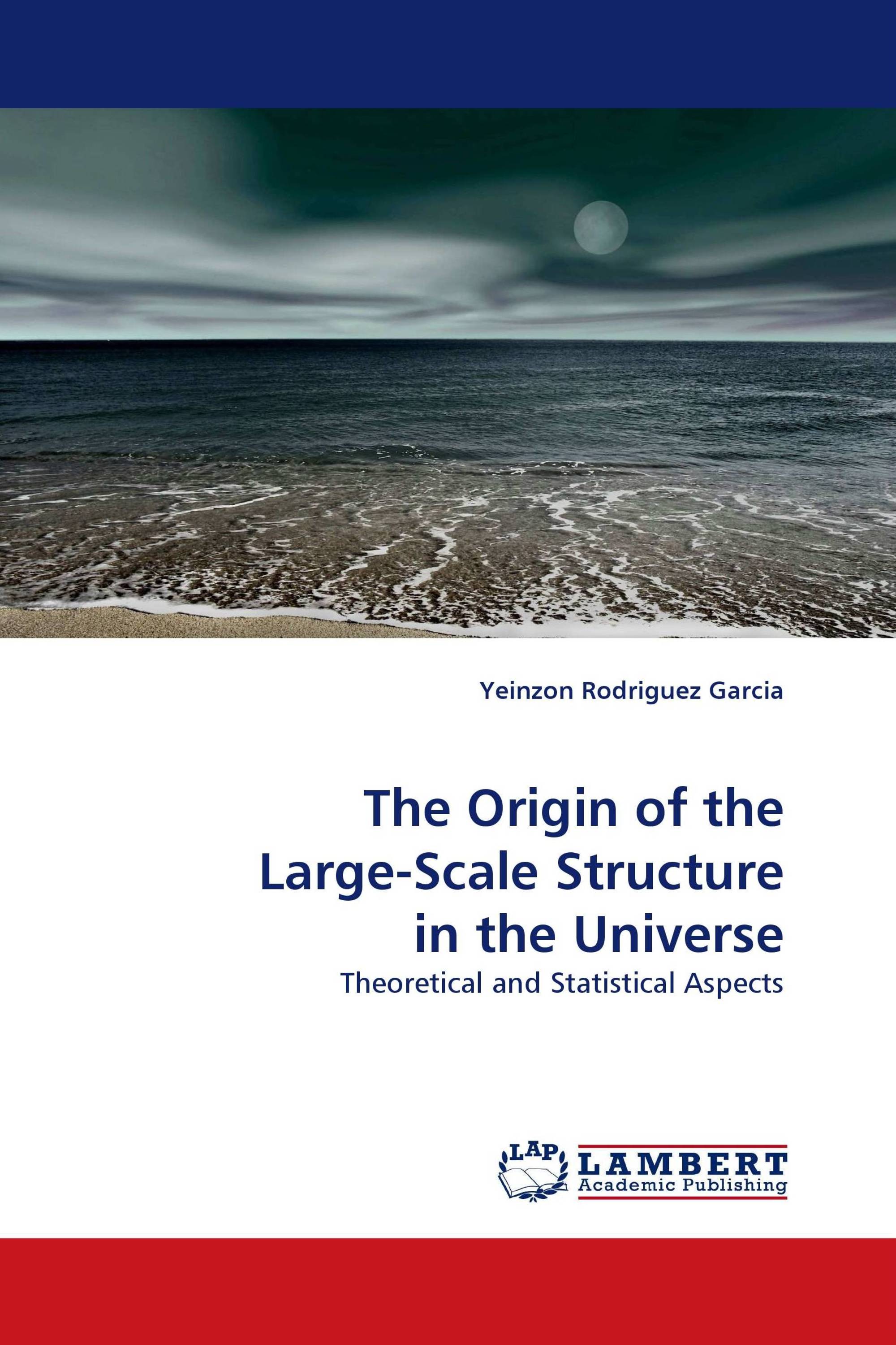 The Origin of the Large-Scale Structure in the Universe