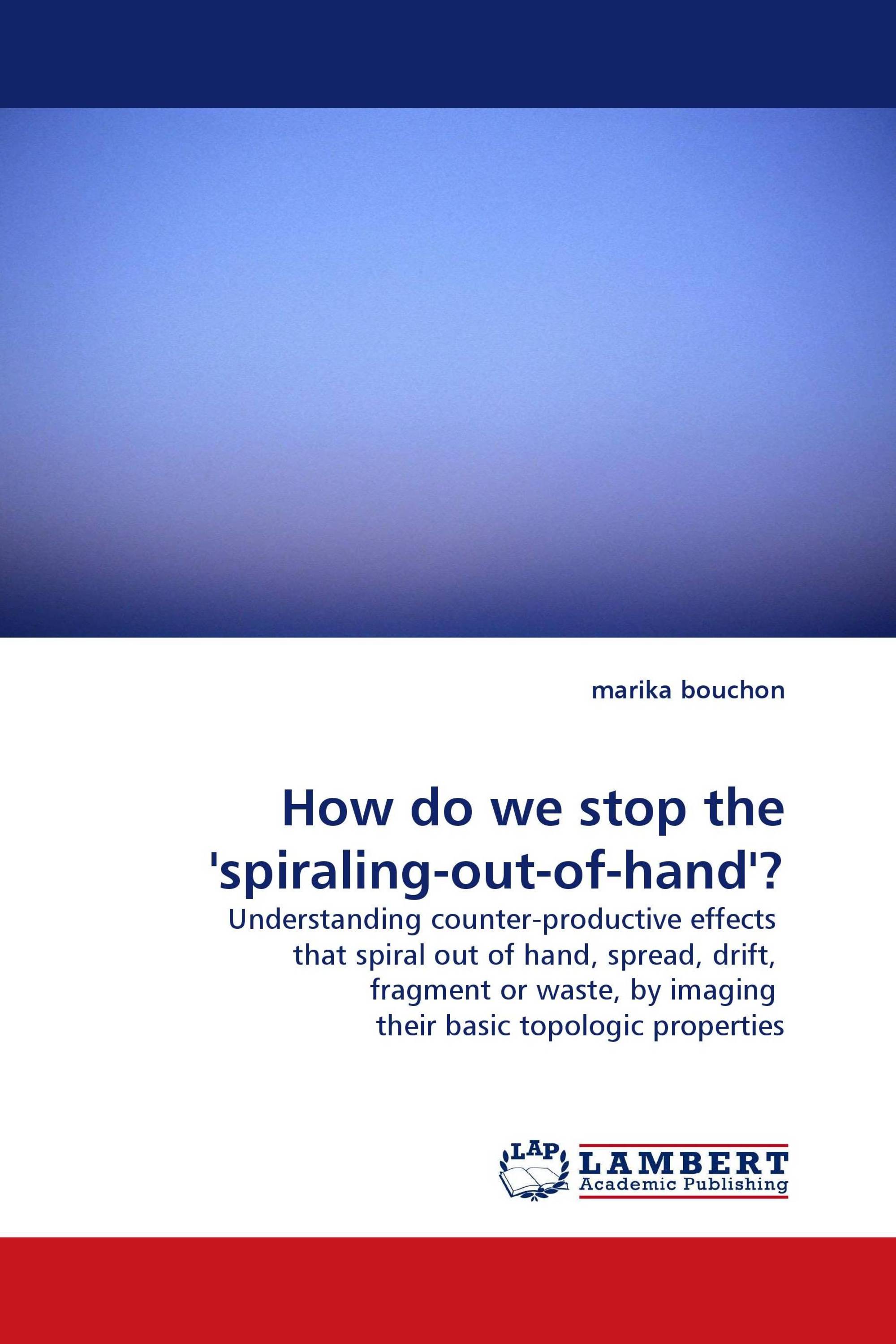 How do we stop the ''spiraling-out-of-hand''?