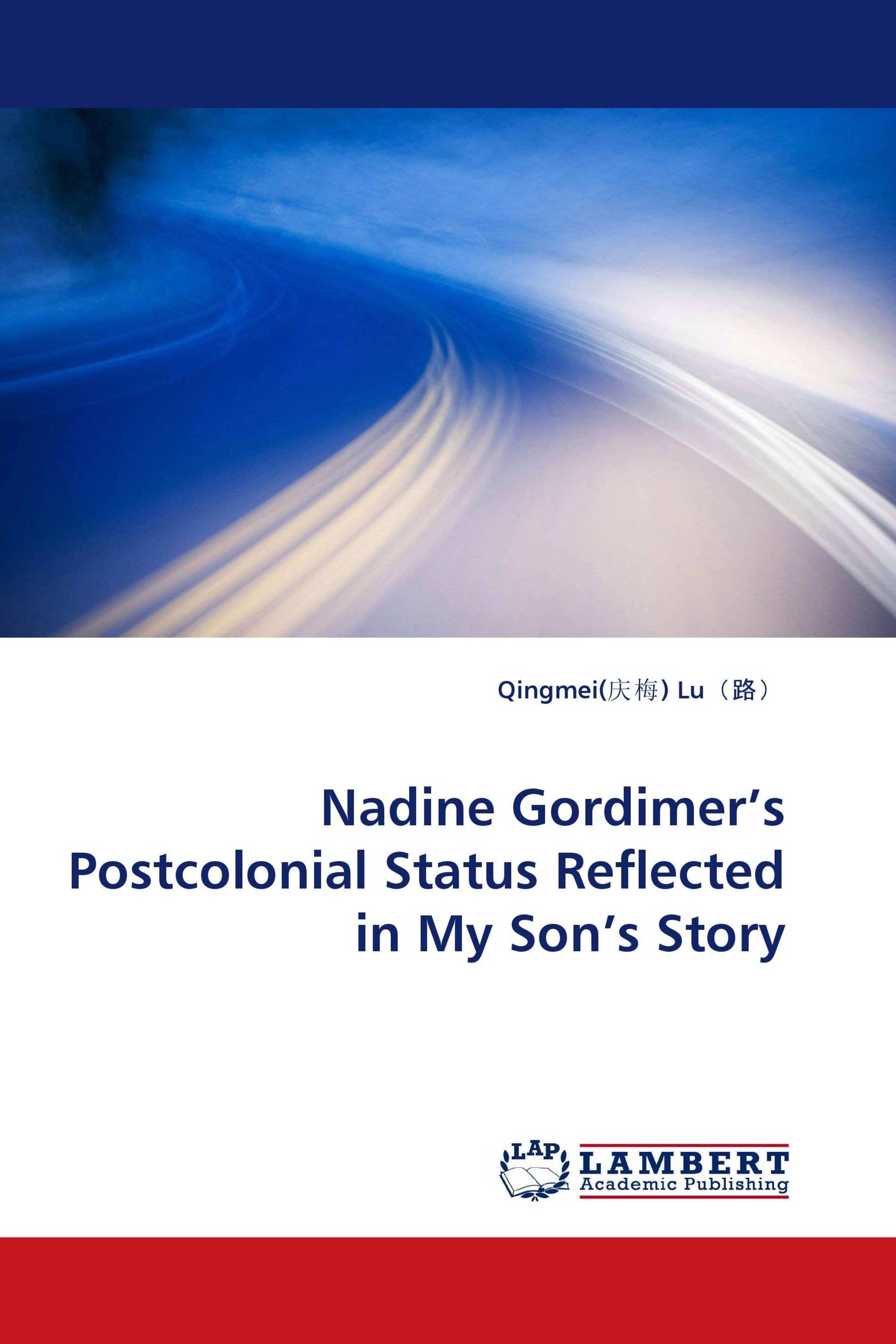 Nadine Gordimer''s Postcolonial Status Reflected in My Son''s Story