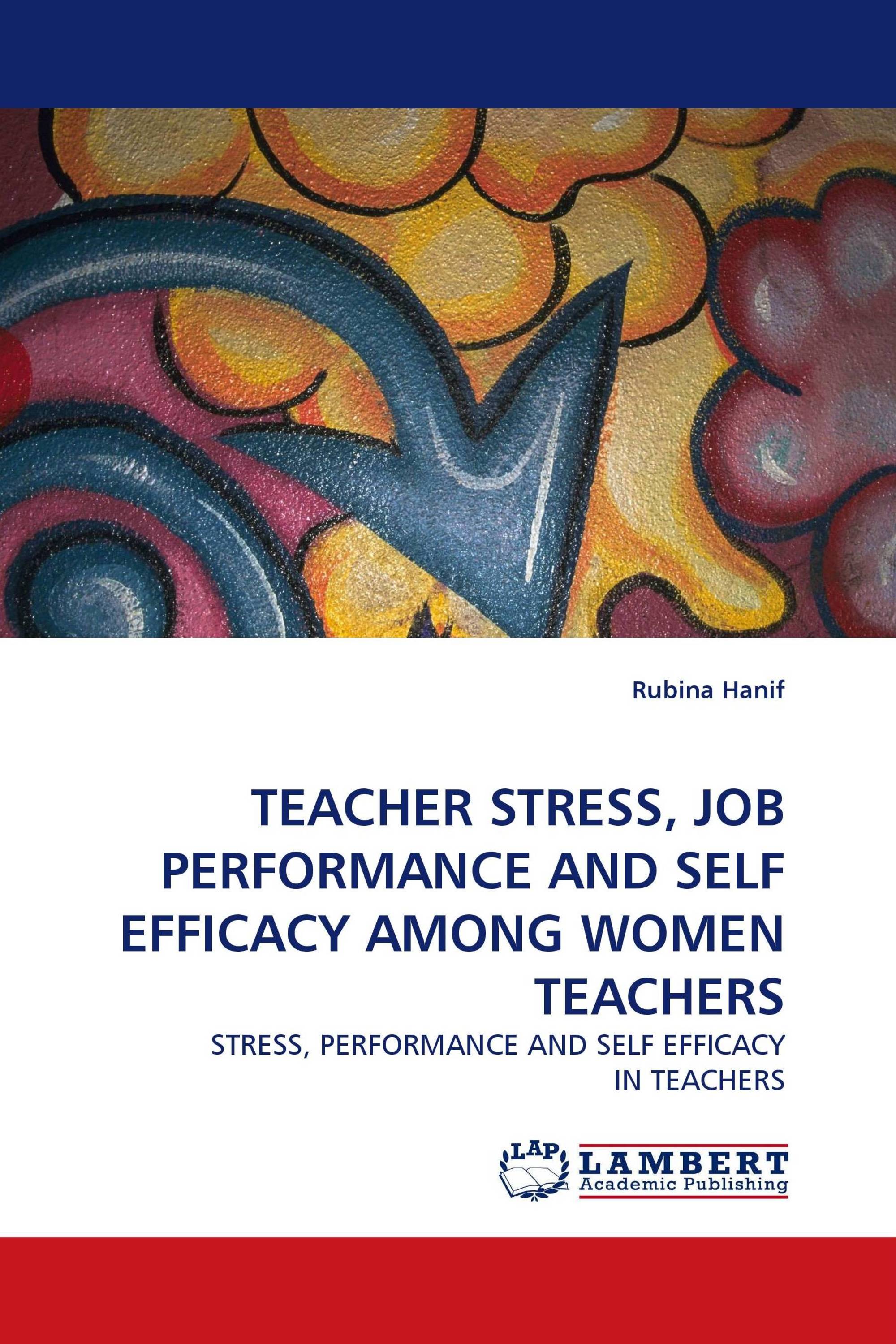 TEACHER STRESS, JOB PERFORMANCE AND SELF EFFICACY AMONG WOMEN TEACHERS