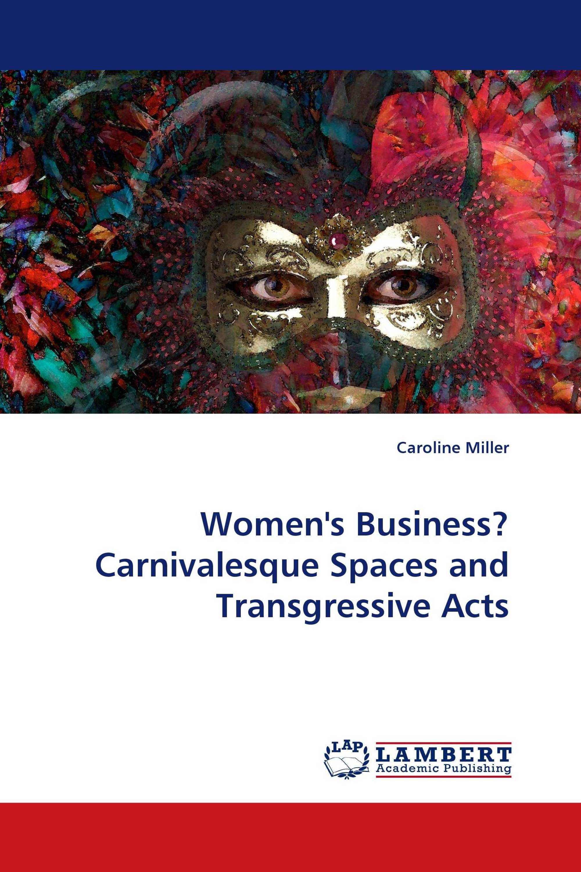 Women''s Business? Carnivalesque Spaces and Transgressive Acts