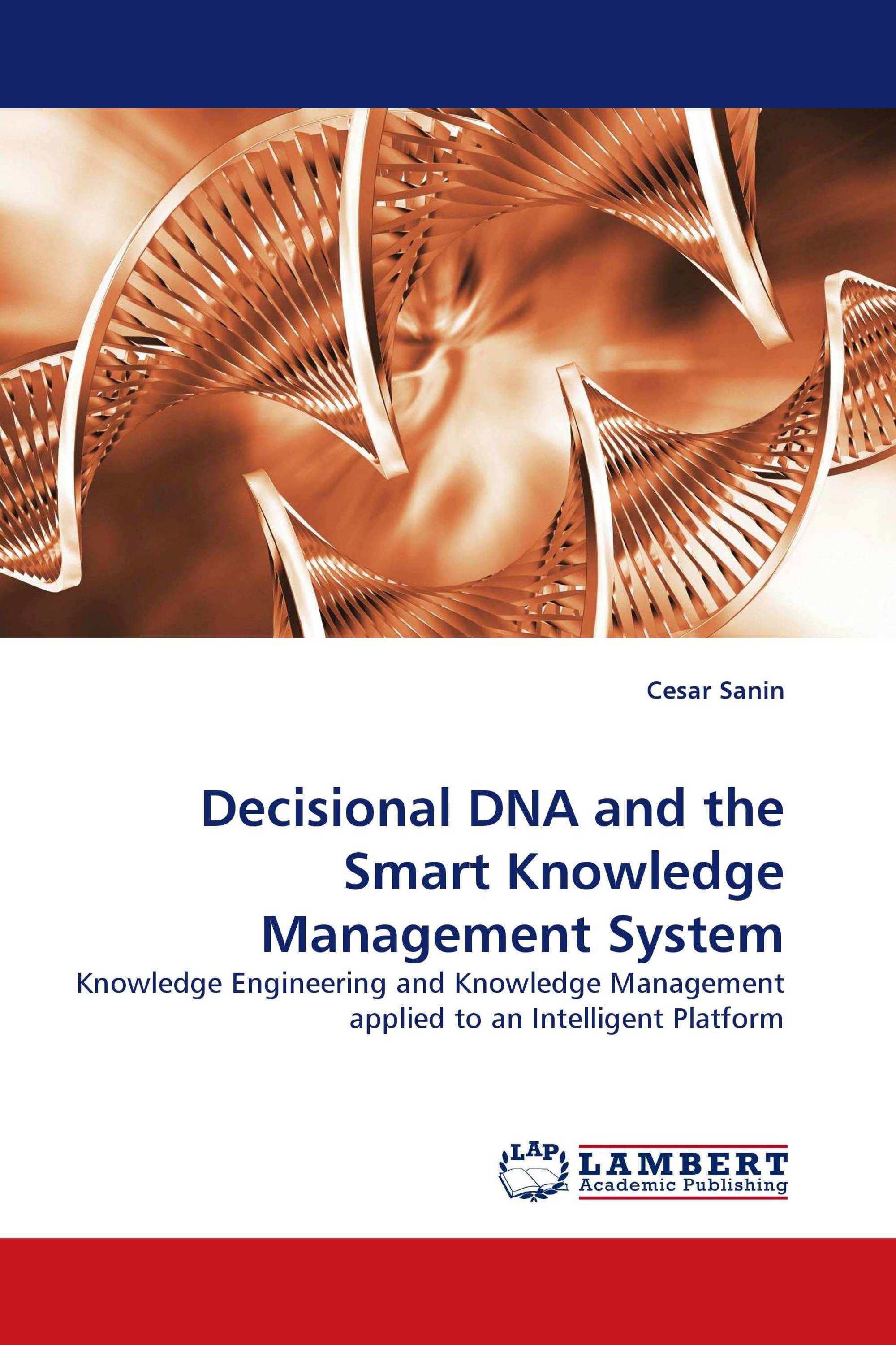 Decisional DNA and the Smart Knowledge Management System