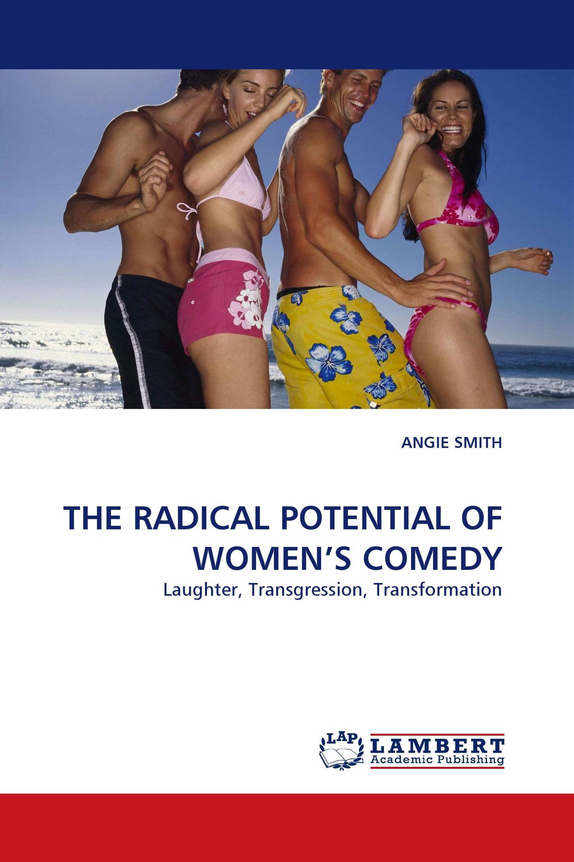 THE RADICAL POTENTIAL OF WOMEN’S COMEDY