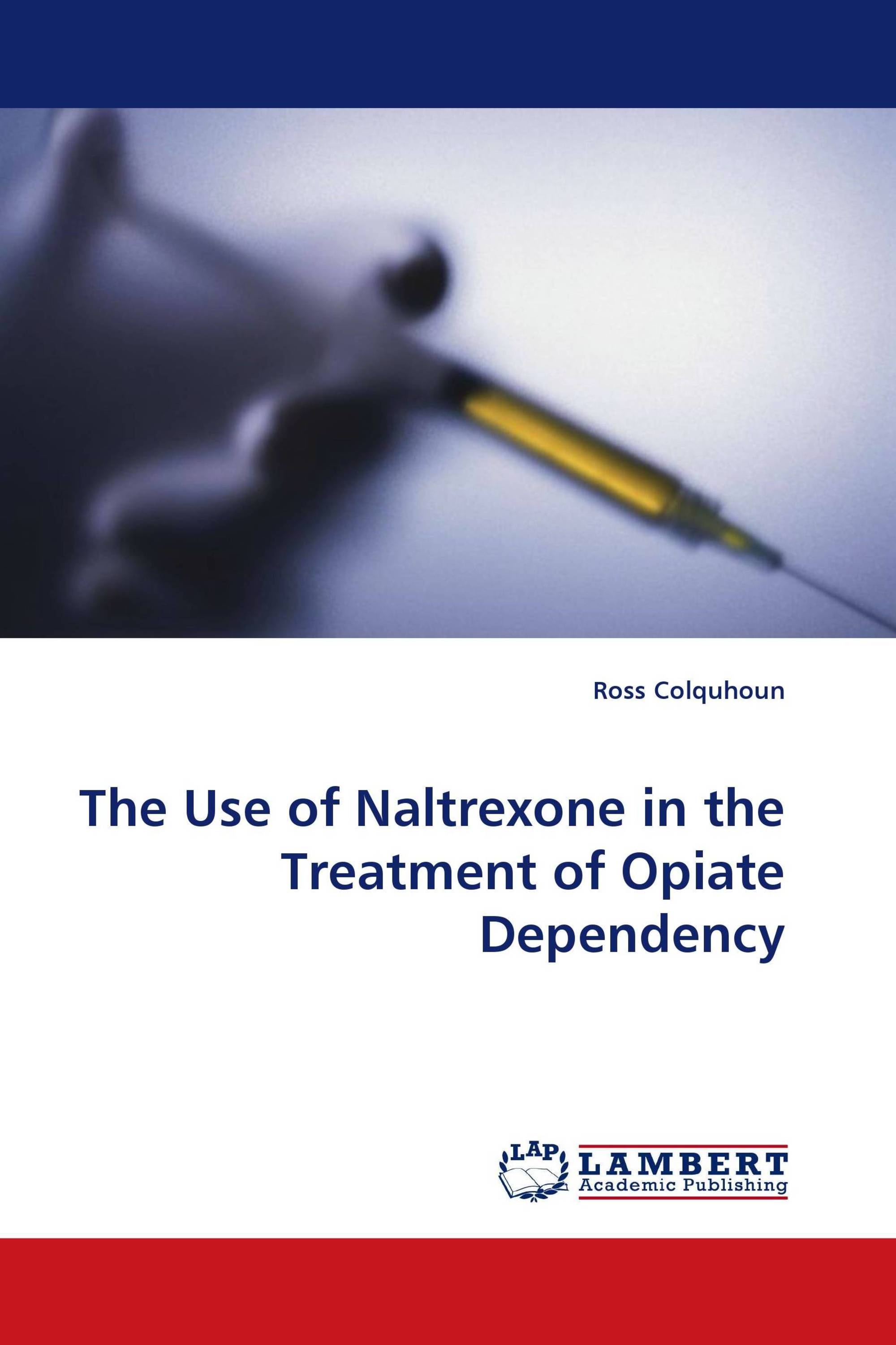 The Use of Naltrexone in the Treatment of Opiate Dependency