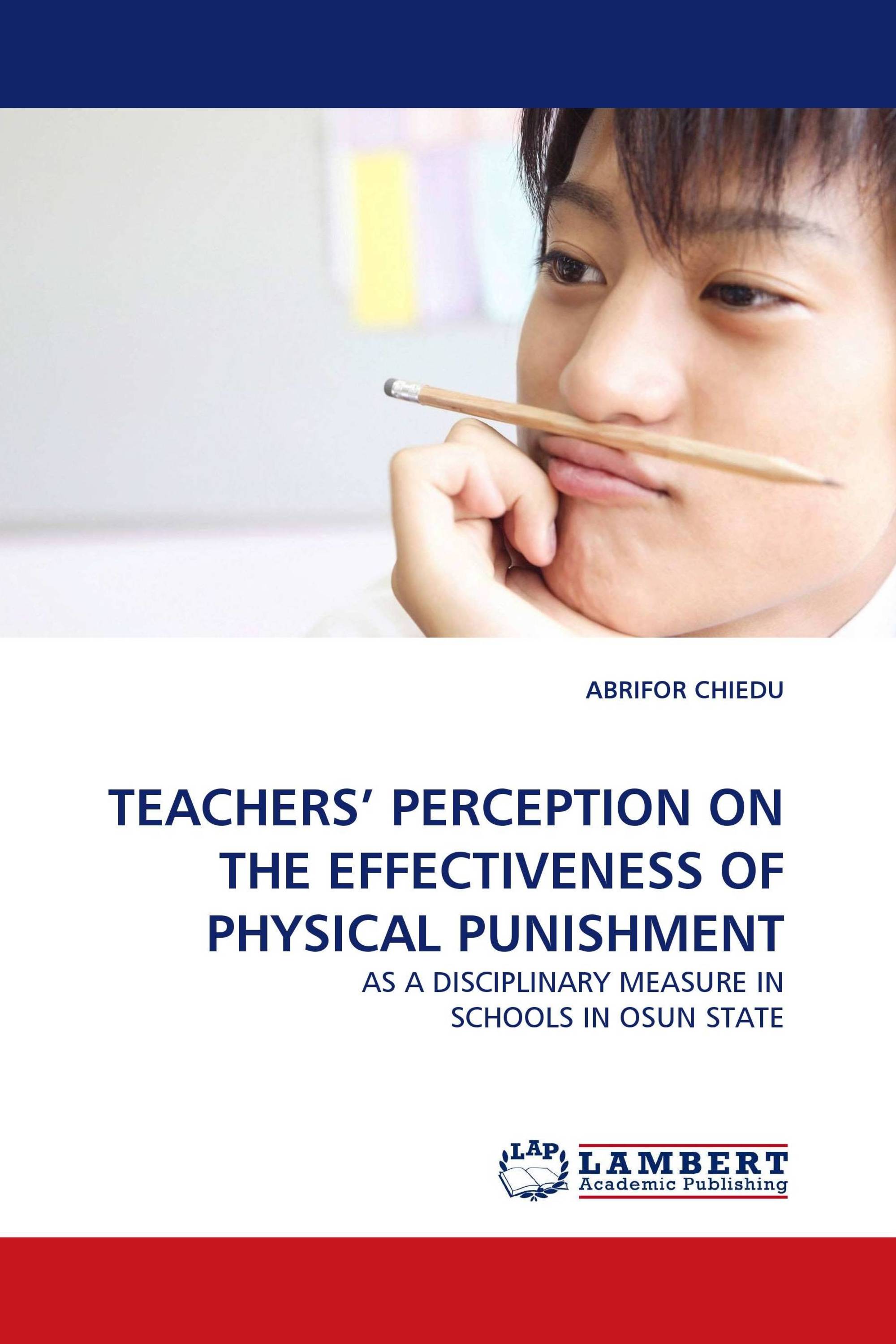 TEACHERS’ PERCEPTION ON THE EFFECTIVENESS OF PHYSICAL PUNISHMENT